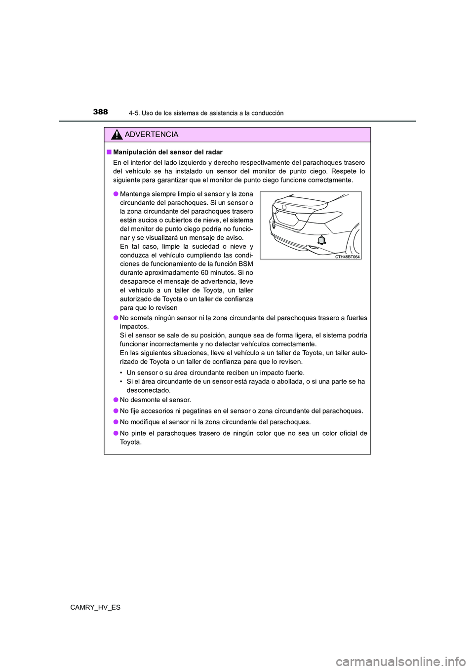 TOYOTA CAMRY 2020 Manual del propietario (in Spanish) 3884-5. Uso de los sistemas de asistencia a la conducción
CAMRY_HV_ES
ADVERTENCIA
■Manipulación del sensor del radar
En el interior del lado izquierdo y derecho respectivamente del parachoques tra TOYOTA CAMRY 2020 Manual del propietario (in Spanish) 3884-5. Uso de los sistemas de asistencia a la conducción
CAMRY_HV_ES
ADVERTENCIA
■Manipulación del sensor del radar
En el interior del lado izquierdo y derecho respectivamente del parachoques tra