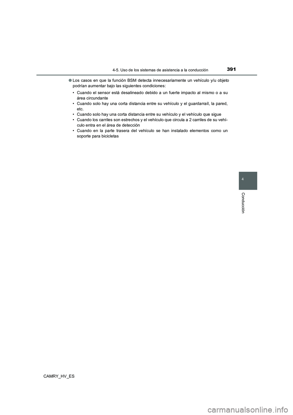 TOYOTA CAMRY 2020 Manual del propietario (in Spanish) 3914-5. Uso de los sistemas de asistencia a la conducción
4
Conducción
CAMRY_HV_ES●Los casos en que la función BSM detecta innecesariamente un vehículo y/u objeto
podrían aumentar bajo las sigu TOYOTA CAMRY 2020 Manual del propietario (in Spanish) 3914-5. Uso de los sistemas de asistencia a la conducción
4
Conducción
CAMRY_HV_ES●Los casos en que la función BSM detecta innecesariamente un vehículo y/u objeto
podrían aumentar bajo las sigu