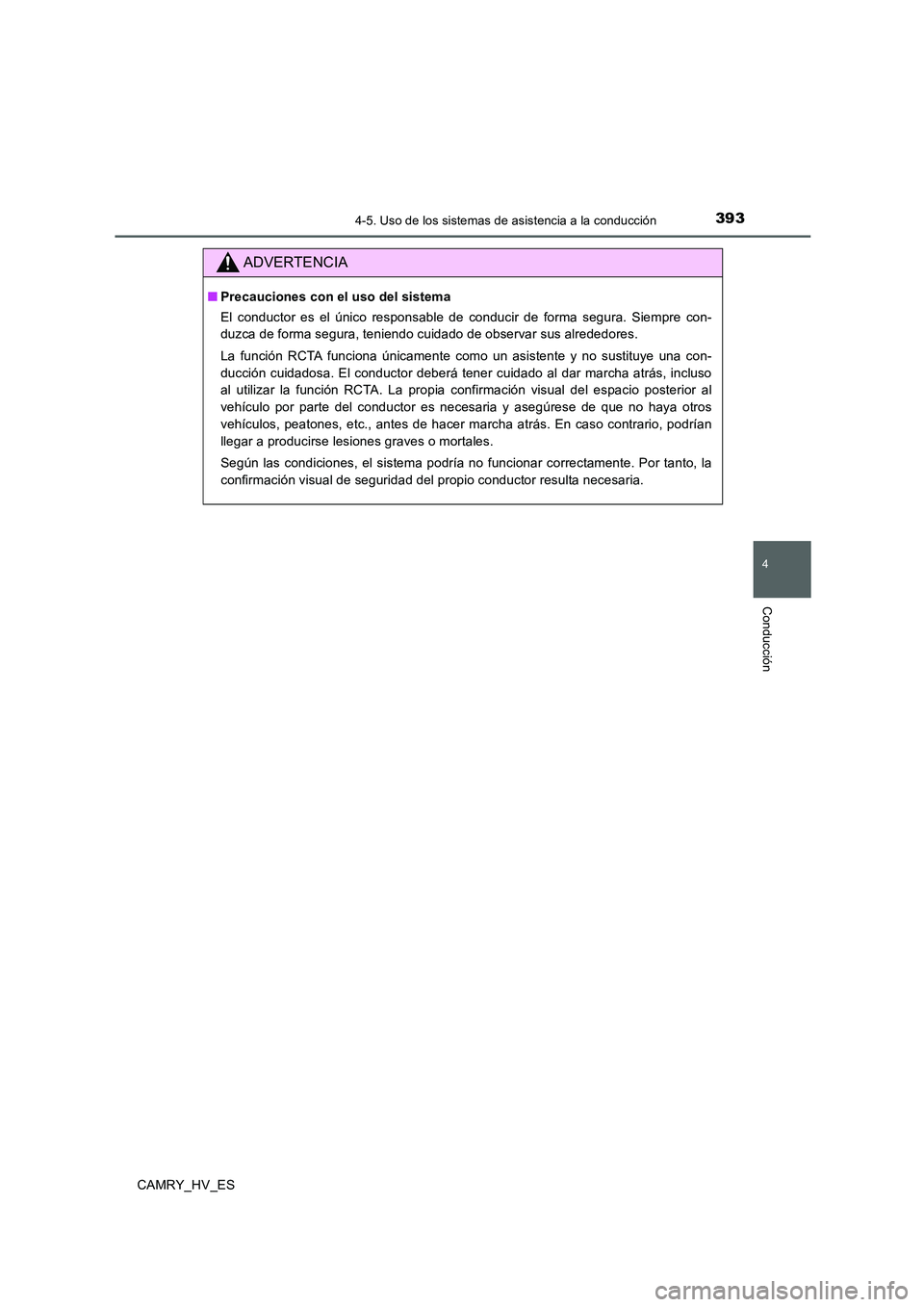TOYOTA CAMRY 2020 Manual del propietario (in Spanish) 3934-5. Uso de los sistemas de asistencia a la conducción
4
Conducción
CAMRY_HV_ES
ADVERTENCIA
■Precauciones con el uso del sistema
El conductor es el único responsable de conducir de forma segur TOYOTA CAMRY 2020 Manual del propietario (in Spanish) 3934-5. Uso de los sistemas de asistencia a la conducción
4
Conducción
CAMRY_HV_ES
ADVERTENCIA
■Precauciones con el uso del sistema
El conductor es el único responsable de conducir de forma segur
