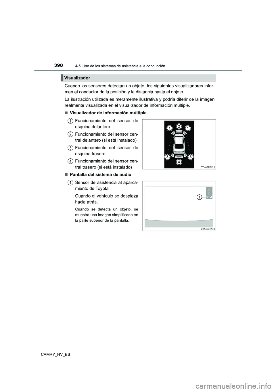 TOYOTA CAMRY 2020 Manual del propietario (in Spanish) 3984-5. Uso de los sistemas de asistencia a la conducción
CAMRY_HV_ES
Cuando los sensores detectan un objeto, los siguientes visualizadores infor-
man al conductor de la posición y la distancia hast TOYOTA CAMRY 2020 Manual del propietario (in Spanish) 3984-5. Uso de los sistemas de asistencia a la conducción
CAMRY_HV_ES
Cuando los sensores detectan un objeto, los siguientes visualizadores infor-
man al conductor de la posición y la distancia hast