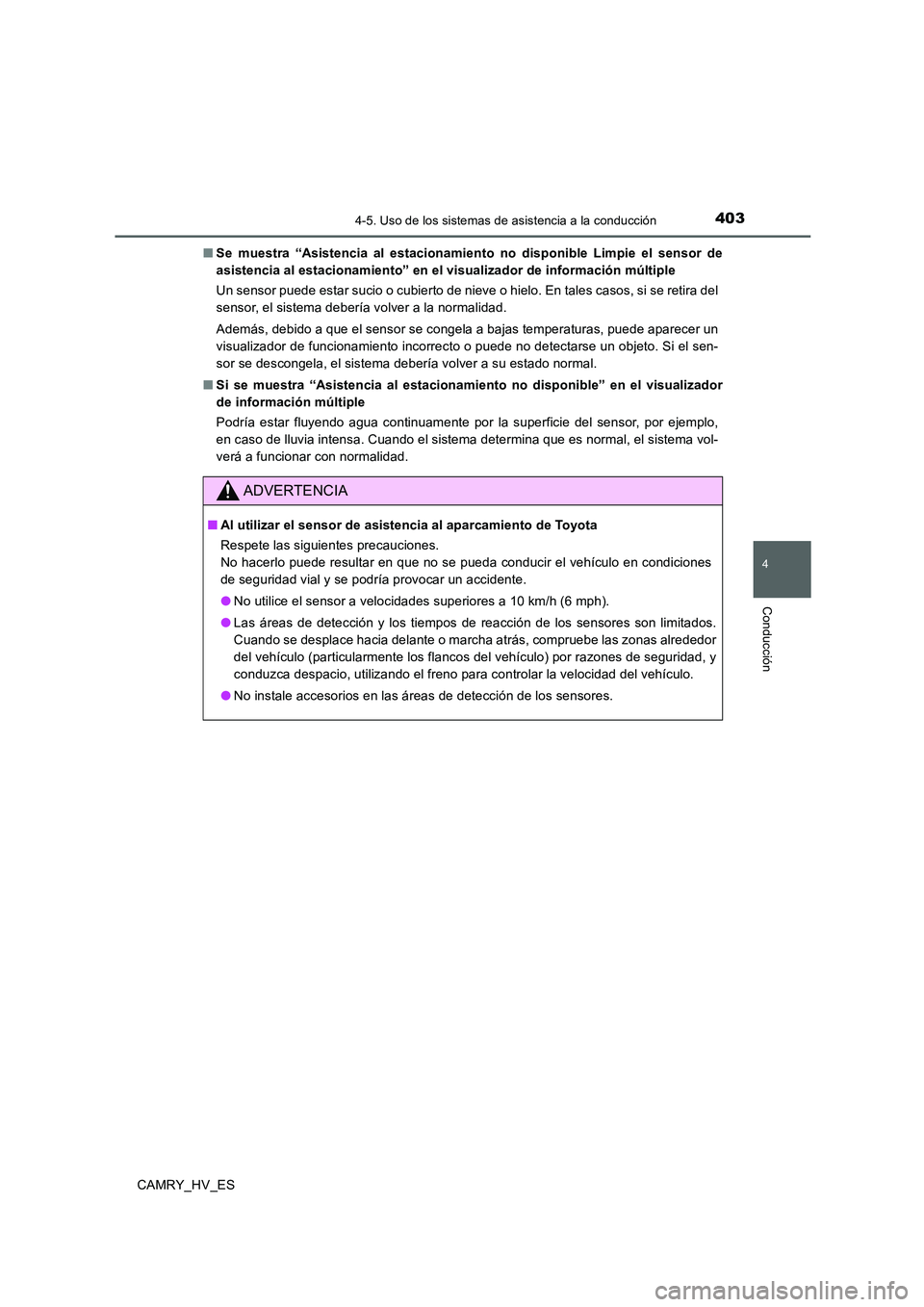 TOYOTA CAMRY 2020 Manual del propietario (in Spanish) 4034-5. Uso de los sistemas de asistencia a la conducción
4
Conducción
CAMRY_HV_ES■Se muestra “Asistencia al estacionamiento no disponible Limpie el sensor de
asistencia al estacionamiento” en TOYOTA CAMRY 2020 Manual del propietario (in Spanish) 4034-5. Uso de los sistemas de asistencia a la conducción
4
Conducción
CAMRY_HV_ES■Se muestra “Asistencia al estacionamiento no disponible Limpie el sensor de
asistencia al estacionamiento” en