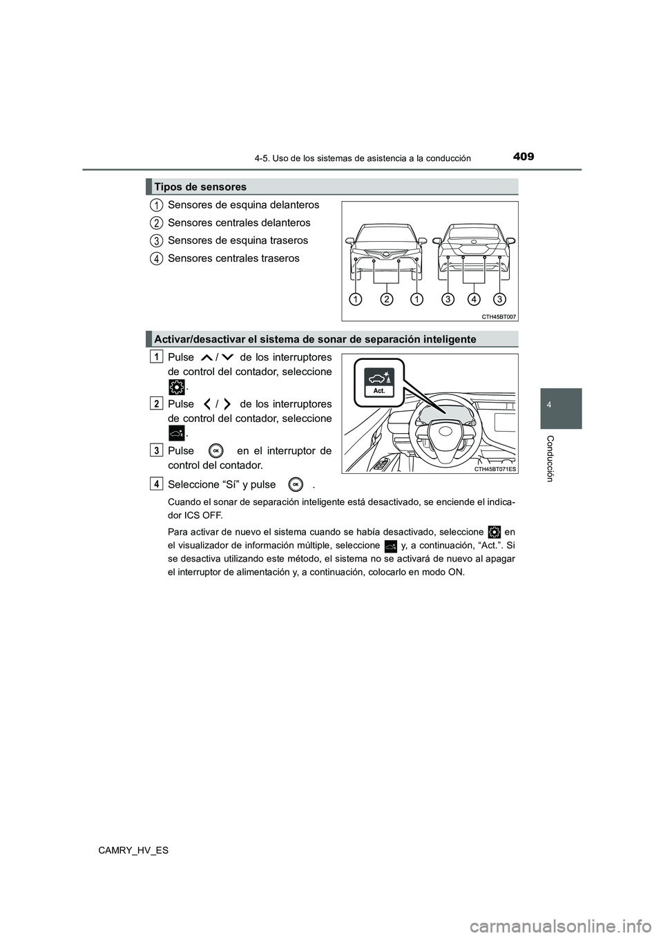 TOYOTA CAMRY 2020 Manual del propietario (in Spanish) 4094-5. Uso de los sistemas de asistencia a la conducción
4
Conducción
CAMRY_HV_ES
Sensores de esquina delanteros
Sensores centrales delanteros
Sensores de esquina traseros
Sensores centrales traser TOYOTA CAMRY 2020 Manual del propietario (in Spanish) 4094-5. Uso de los sistemas de asistencia a la conducción
4
Conducción
CAMRY_HV_ES
Sensores de esquina delanteros
Sensores centrales delanteros
Sensores de esquina traseros
Sensores centrales traser