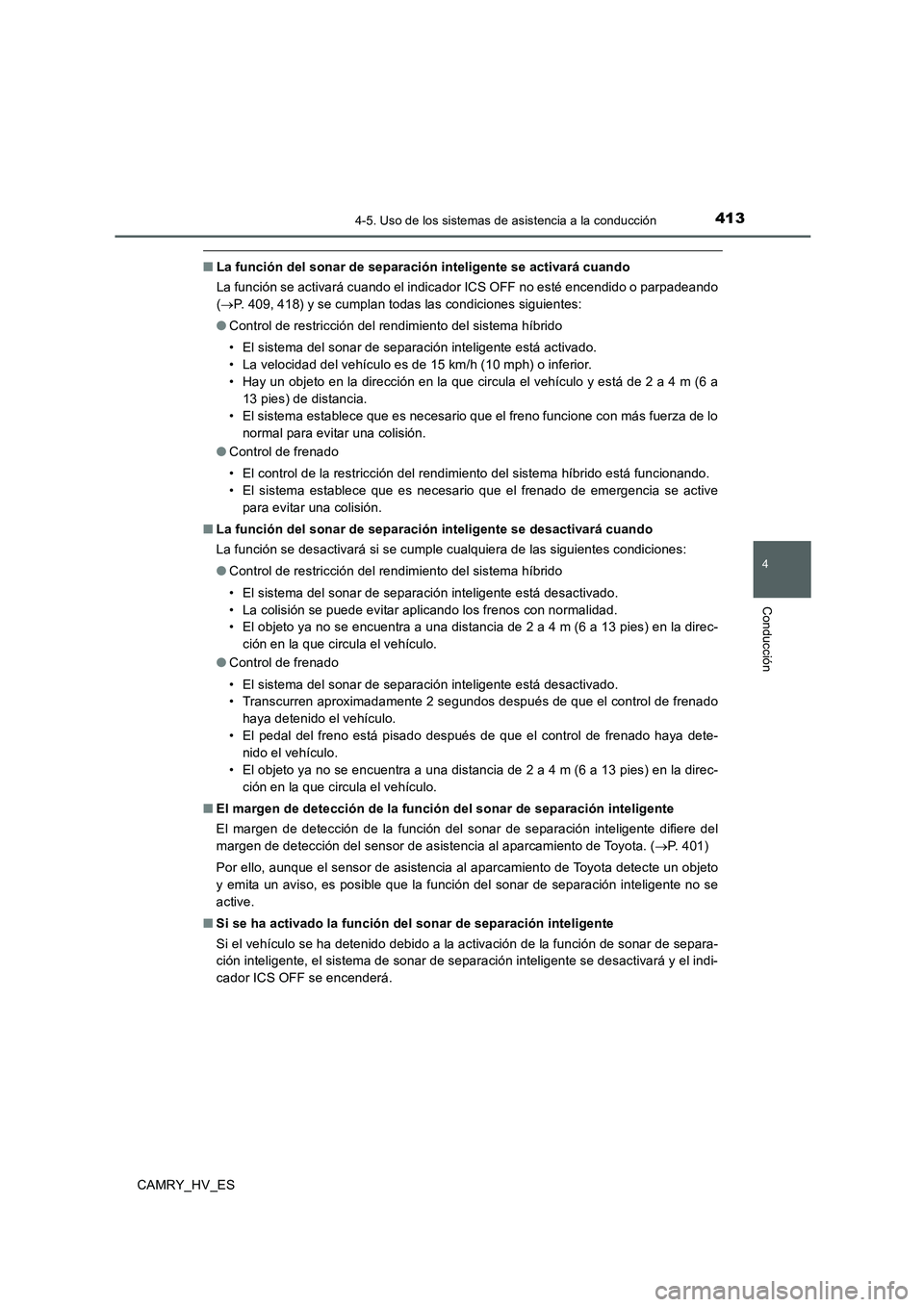 TOYOTA CAMRY 2020  Manual del propietario (in Spanish) 4134-5. Uso de los sistemas de asistencia a la conducción
4
Conducción
CAMRY_HV_ES
■La función del sonar de separación inteligente se activará cuando
La función se activará cuando el indicado