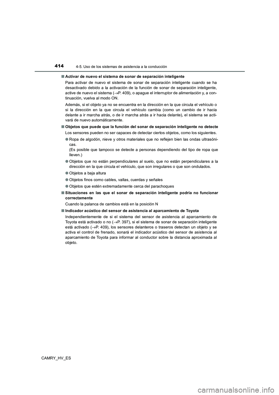 TOYOTA CAMRY 2020  Manual del propietario (in Spanish) 4144-5. Uso de los sistemas de asistencia a la conducción
CAMRY_HV_ES■Activar de nuevo el sistema de sonar de separación inteligente 
Para activar de nuevo el sistema de sonar de separación intel