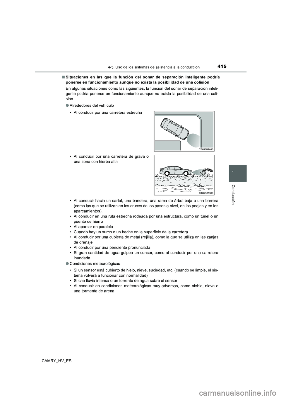 TOYOTA CAMRY 2020  Manual del propietario (in Spanish) 4154-5. Uso de los sistemas de asistencia a la conducción
4
Conducción
CAMRY_HV_ES■Situaciones en las que la función del sonar de separación inteligente podría
ponerse en funcionamiento aunque 
