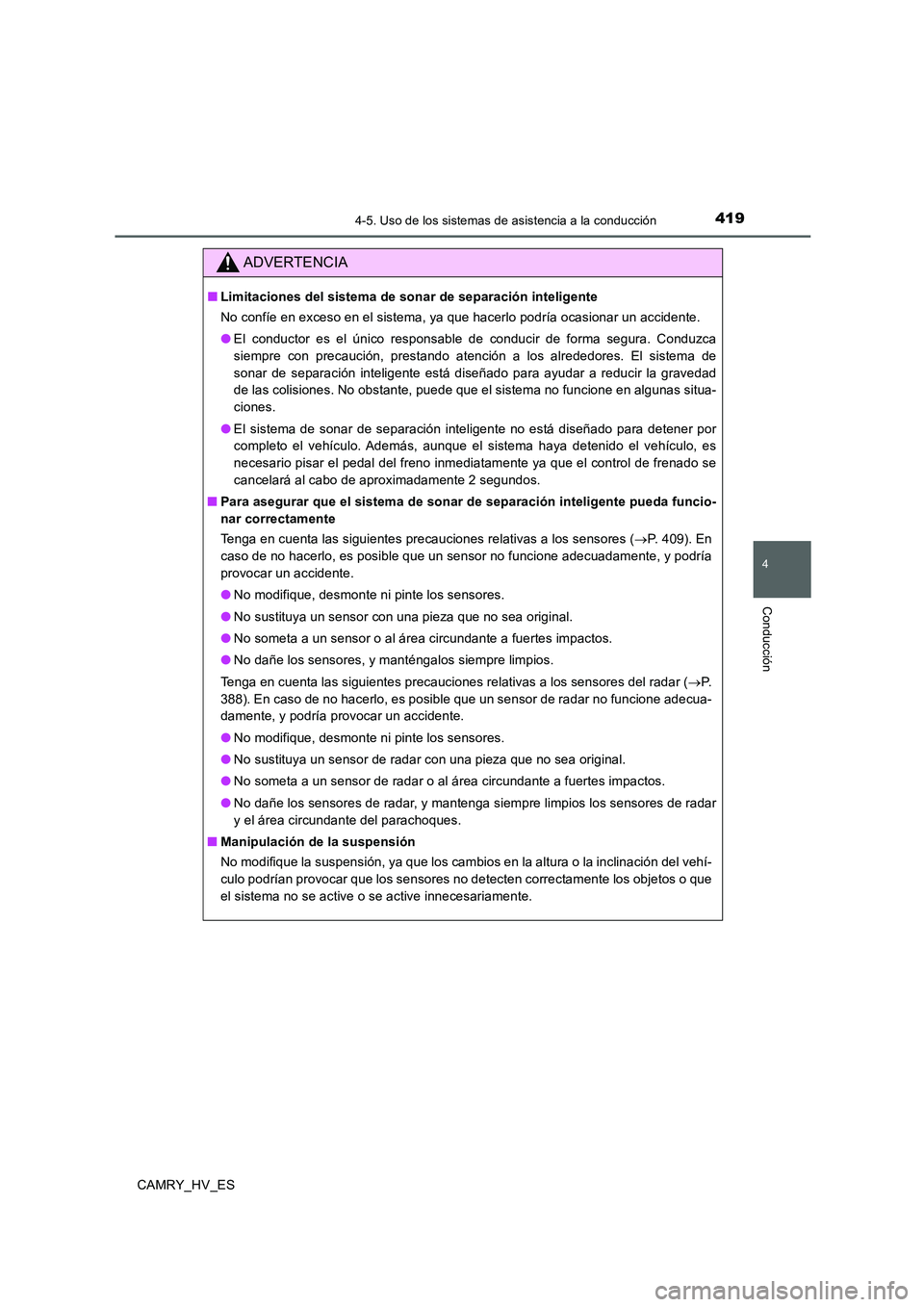 TOYOTA CAMRY 2020  Manual del propietario (in Spanish) 4194-5. Uso de los sistemas de asistencia a la conducción
4
Conducción
CAMRY_HV_ES
ADVERTENCIA
■Limitaciones del sistema de sonar de separación inteligente
No confíe en exceso en el sistema, ya 