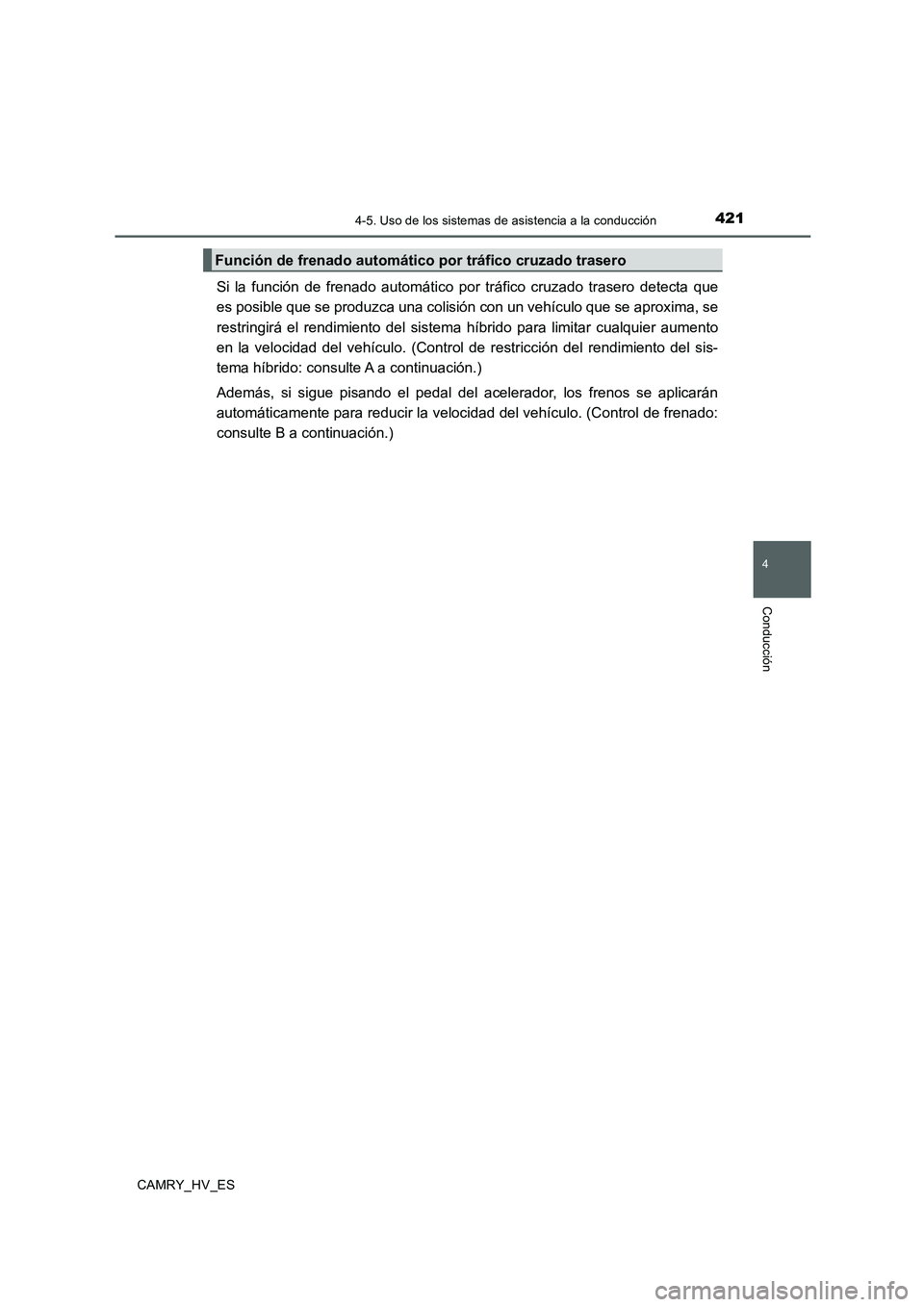 TOYOTA CAMRY 2020 Manual del propietario (in Spanish) 4214-5. Uso de los sistemas de asistencia a la conducción
4
Conducción
CAMRY_HV_ES
Si la función de frenado automático por tráfico cruzado trasero detecta que
es posible que se produzca una colis TOYOTA CAMRY 2020 Manual del propietario (in Spanish) 4214-5. Uso de los sistemas de asistencia a la conducción
4
Conducción
CAMRY_HV_ES
Si la función de frenado automático por tráfico cruzado trasero detecta que
es posible que se produzca una colis