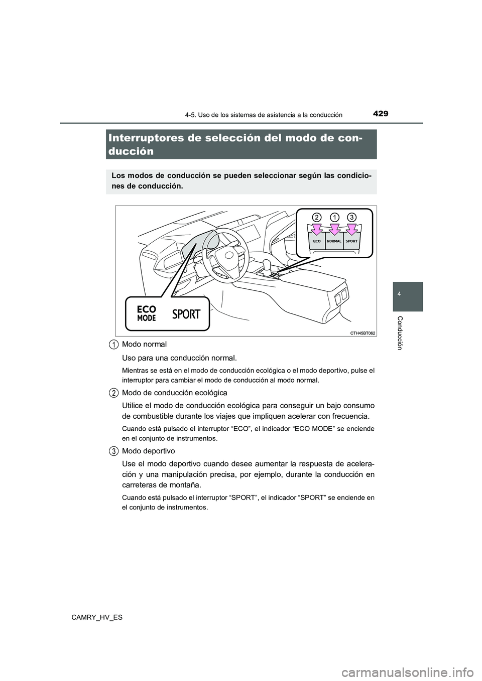 TOYOTA CAMRY 2020 Manual del propietario (in Spanish) 4294-5. Uso de los sistemas de asistencia a la conducción
4
Conducción
CAMRY_HV_ES
Modo normal
Uso para una conducción normal.
Mientras se está en el modo de conducción ecológica o el modo depor TOYOTA CAMRY 2020 Manual del propietario (in Spanish) 4294-5. Uso de los sistemas de asistencia a la conducción
4
Conducción
CAMRY_HV_ES
Modo normal
Uso para una conducción normal.
Mientras se está en el modo de conducción ecológica o el modo depor
