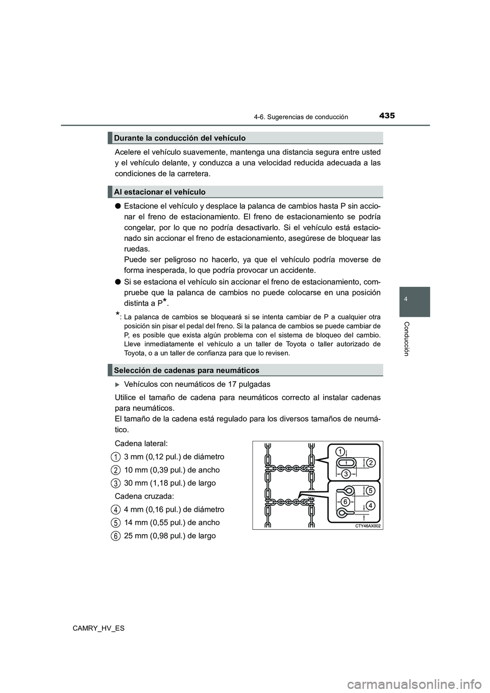 TOYOTA CAMRY 2020  Manual del propietario (in Spanish) 4354-6. Sugerencias de conducción
4
Conducción
CAMRY_HV_ES
Acelere el vehículo suavemente, mantenga una distancia segura entre usted
y el vehículo delante, y conduzca a una velocidad reducida adec