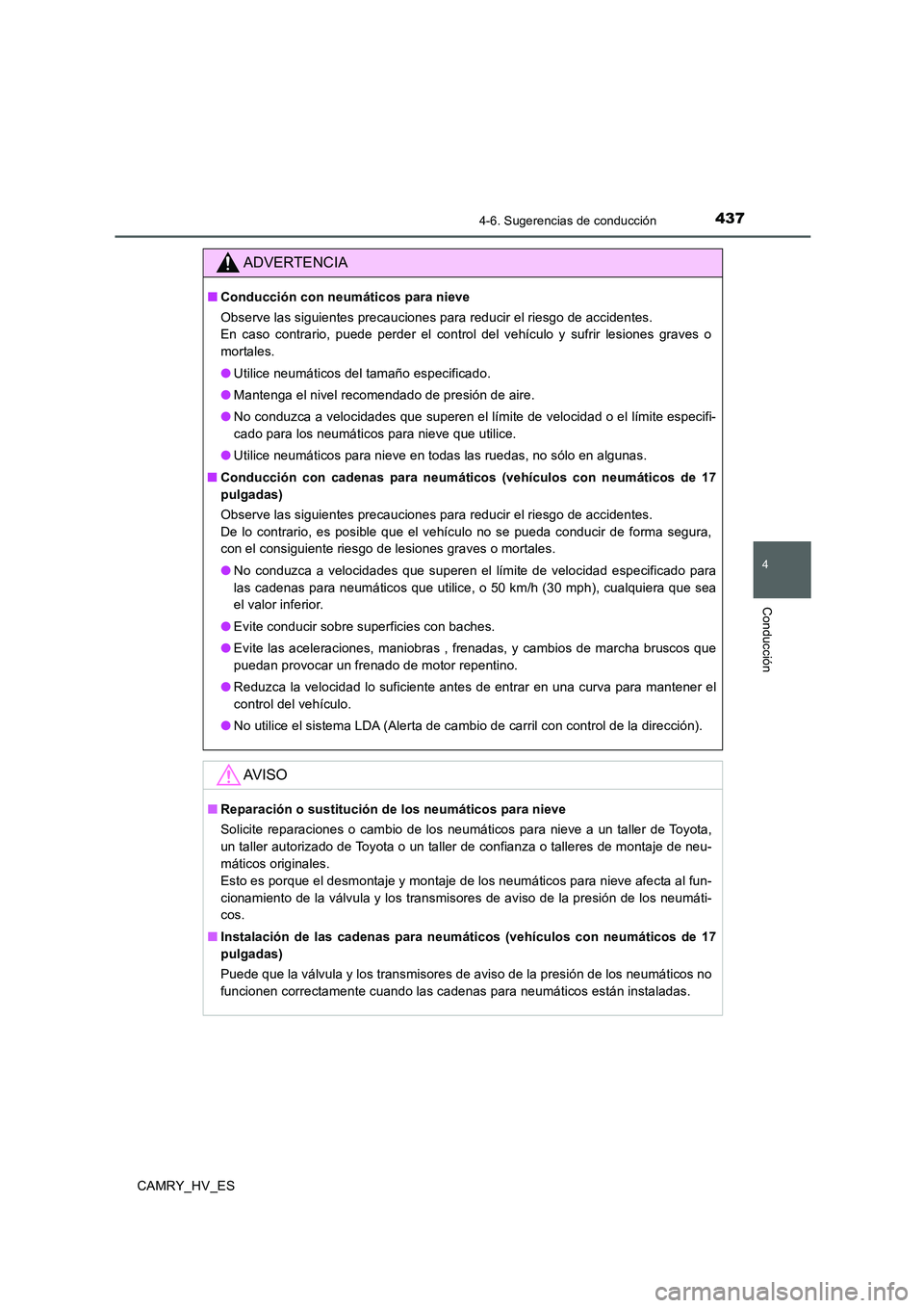 TOYOTA CAMRY 2020  Manual del propietario (in Spanish) 4374-6. Sugerencias de conducción
4
Conducción
CAMRY_HV_ES
ADVERTENCIA
■Conducción con neumáticos para nieve
Observe las siguientes precauciones para reducir el riesgo de accidentes. 
En caso co