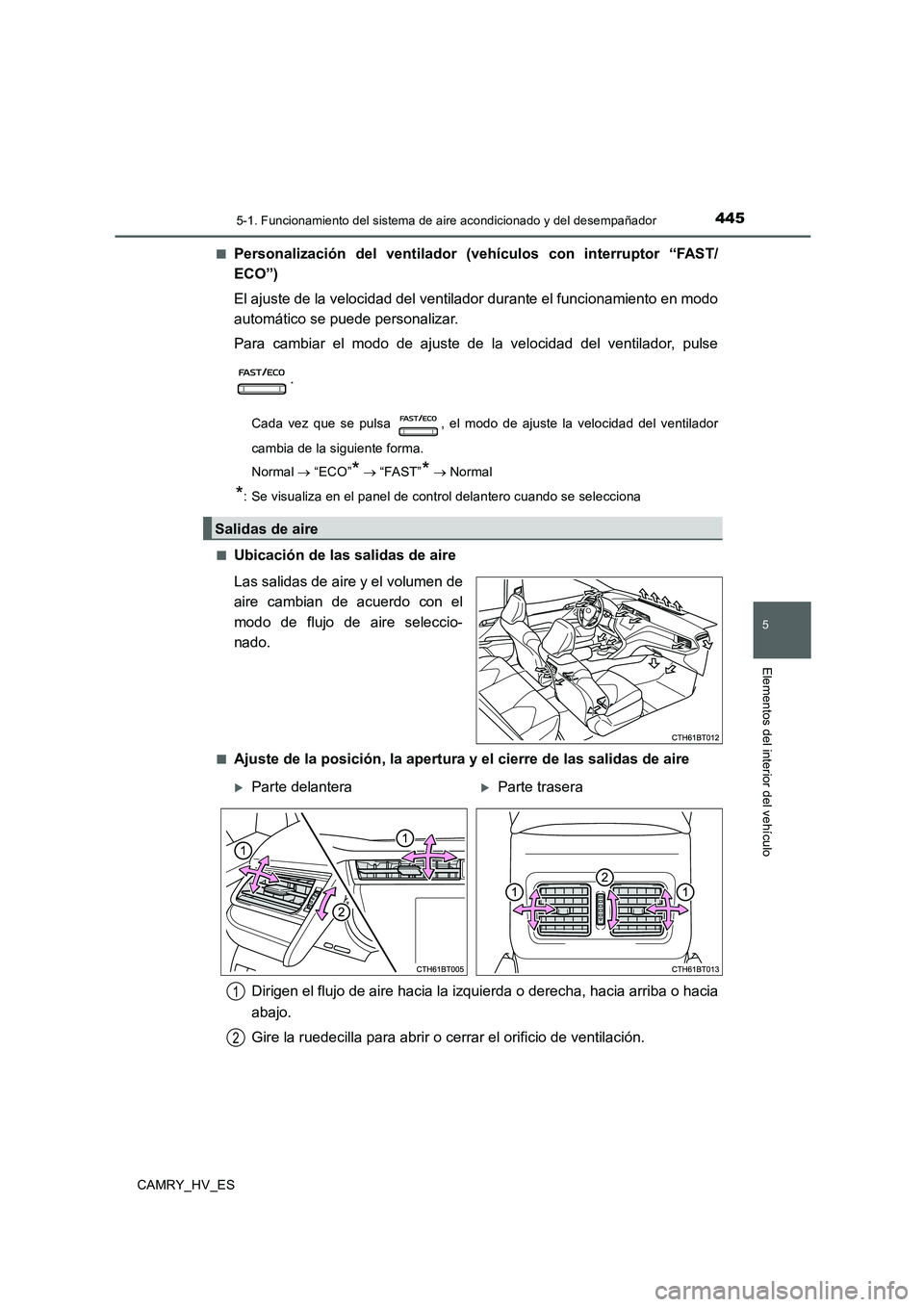TOYOTA CAMRY 2020  Manual del propietario (in Spanish) 4455-1. Funcionamiento del sistema de aire acondicionado y del desempañador
5
Elementos del interior del vehículo
CAMRY_HV_ES■
Personalización del ventilador (vehículos con interruptor “FAST/
