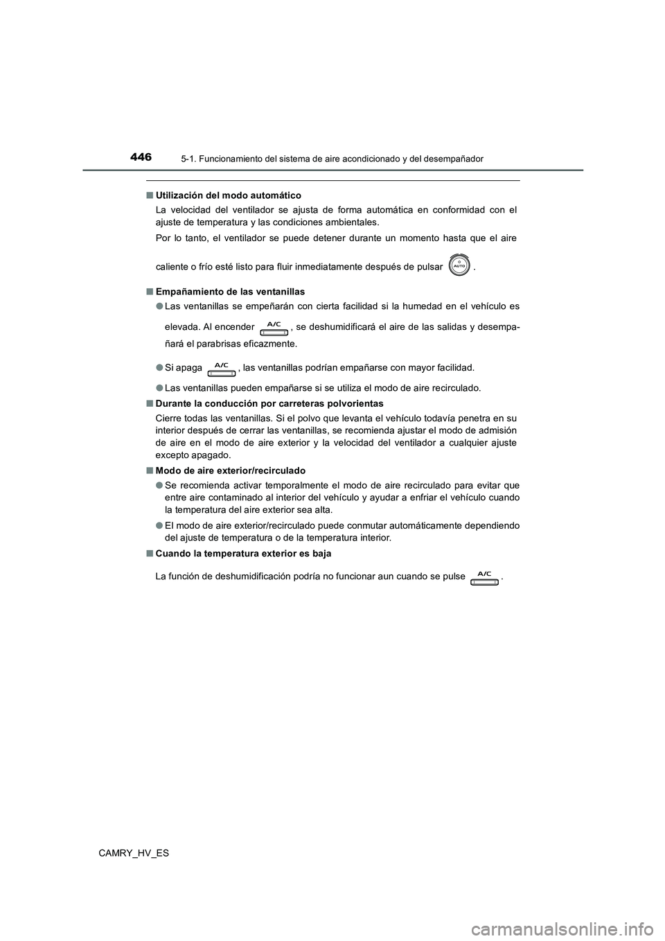 TOYOTA CAMRY 2020  Manual del propietario (in Spanish) 4465-1. Funcionamiento del sistema de aire acondicionado y del desempañador
CAMRY_HV_ES
■Utilización del modo automático
La velocidad del ventilador se ajusta de forma automática en conformidad 
