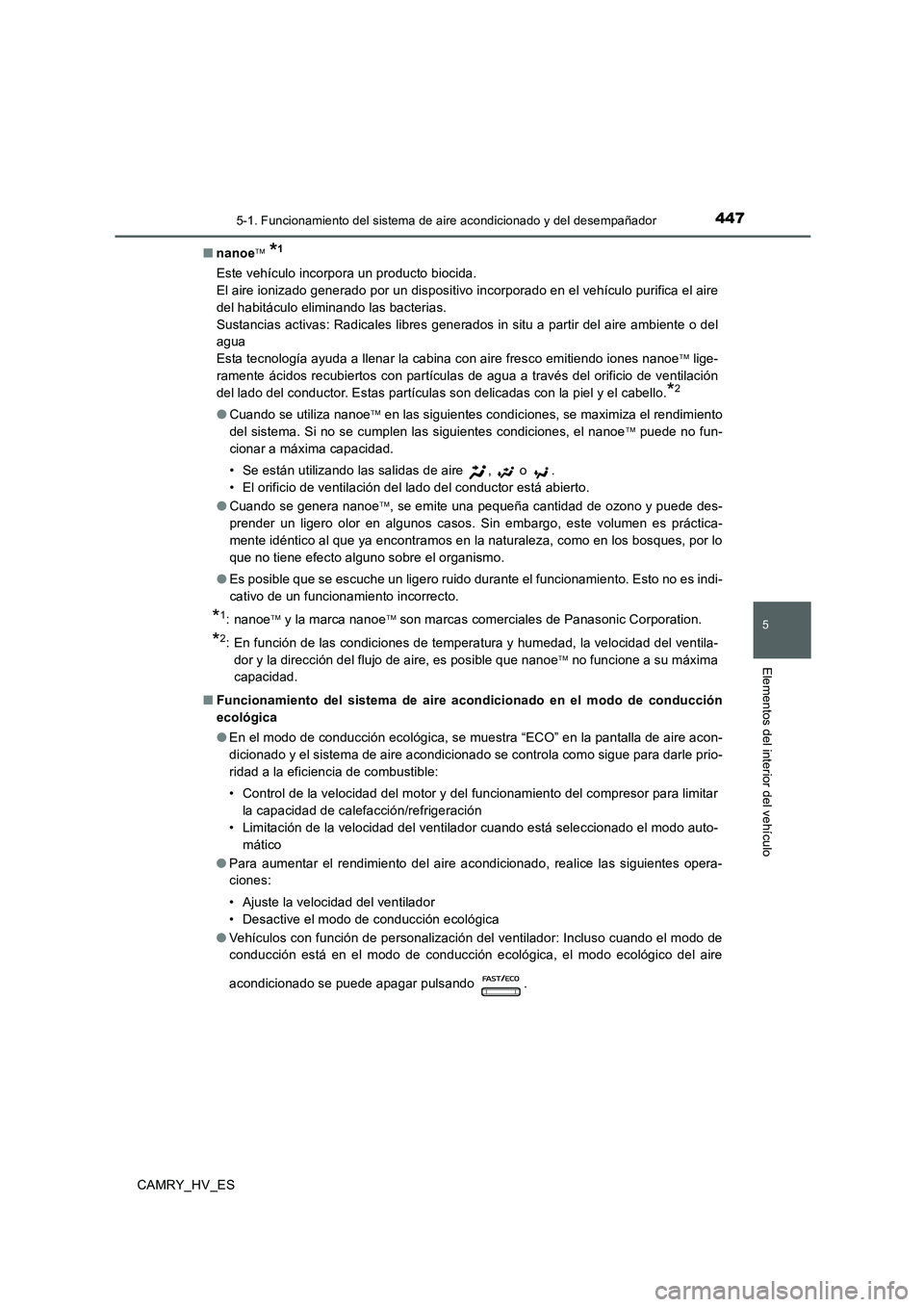 TOYOTA CAMRY 2020  Manual del propietario (in Spanish) 4475-1. Funcionamiento del sistema de aire acondicionado y del desempañador
5
Elementos del interior del vehículo
CAMRY_HV_ES■nanoe™ 
*1
Este vehículo incorpora un producto biocida. 
El aire io