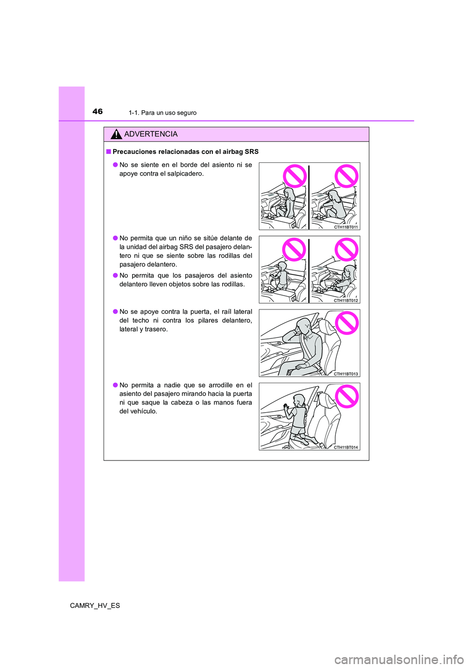 TOYOTA CAMRY 2020 Manual del propietario (in Spanish) 461-1. Para un uso seguro
CAMRY_HV_ES
ADVERTENCIA
■Precauciones relacionadas con el airbag SRS
●No se siente en el borde del asiento ni se
apoye contra el salpicadero.
●No permita que un niño s TOYOTA CAMRY 2020 Manual del propietario (in Spanish) 461-1. Para un uso seguro
CAMRY_HV_ES
ADVERTENCIA
■Precauciones relacionadas con el airbag SRS
●No se siente en el borde del asiento ni se
apoye contra el salpicadero.
●No permita que un niño s