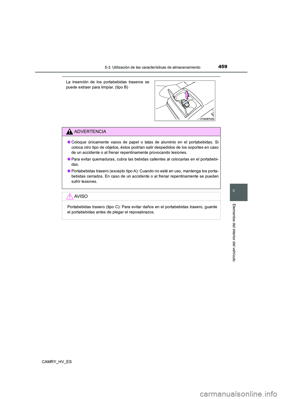 TOYOTA CAMRY 2020  Manual del propietario (in Spanish) 4595-3. Utilización de las características de almacenamiento
5
Elementos del interior del vehículo
CAMRY_HV_ES
La inserción de los portabebidas traseros se
puede extraer para limpiar. (tipo B)
ADV