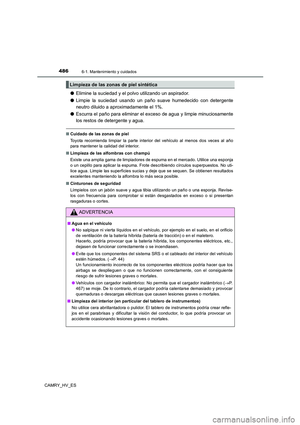 TOYOTA CAMRY 2020 Manual del propietario (in Spanish) 4866-1. Mantenimiento y cuidados
CAMRY_HV_ES
●Elimine la suciedad y el polvo utilizando un aspirador.
●Limpie la suciedad usando un paño suave humedecido con detergente
neutro diluido a aproximad TOYOTA CAMRY 2020 Manual del propietario (in Spanish) 4866-1. Mantenimiento y cuidados
CAMRY_HV_ES
●Elimine la suciedad y el polvo utilizando un aspirador.
●Limpie la suciedad usando un paño suave humedecido con detergente
neutro diluido a aproximad
