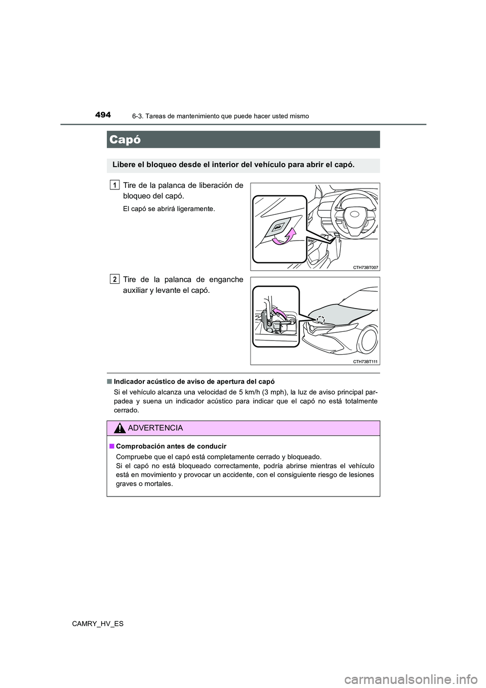 TOYOTA CAMRY 2020 Manual del propietario (in Spanish) 4946-3. Tareas de mantenimiento que puede hacer usted mismo
CAMRY_HV_ES
Tire de la palanca de liberación de
bloqueo del capó.
El capó se abrirá ligeramente.
Tire de la palanca de enganche
auxiliar TOYOTA CAMRY 2020 Manual del propietario (in Spanish) 4946-3. Tareas de mantenimiento que puede hacer usted mismo
CAMRY_HV_ES
Tire de la palanca de liberación de
bloqueo del capó.
El capó se abrirá ligeramente.
Tire de la palanca de enganche
auxiliar