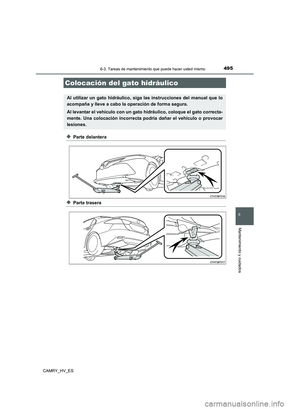 TOYOTA CAMRY 2020 Manual del propietario (in Spanish) 4956-3. Tareas de mantenimiento que puede hacer usted mismo
6
Mantenimiento y cuidados
CAMRY_HV_ES
◆Parte delantera
◆Parte trasera
Colocación del gato hidráulico
Al utilizar un gato hidráulico, TOYOTA CAMRY 2020 Manual del propietario (in Spanish) 4956-3. Tareas de mantenimiento que puede hacer usted mismo
6
Mantenimiento y cuidados
CAMRY_HV_ES
◆Parte delantera
◆Parte trasera
Colocación del gato hidráulico
Al utilizar un gato hidráulico,