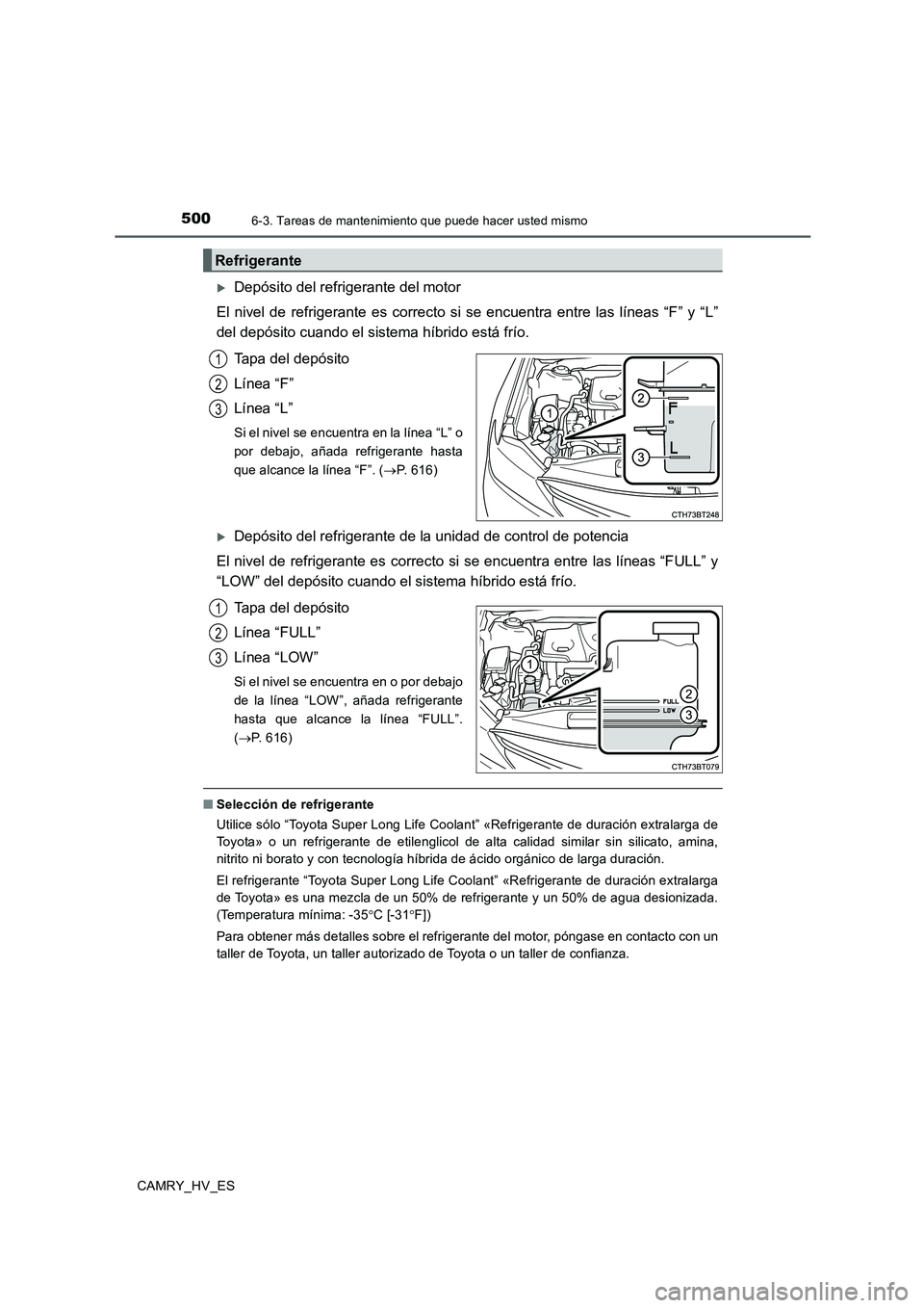 TOYOTA CAMRY 2020 Manual del propietario (in Spanish) 5006-3. Tareas de mantenimiento que puede hacer usted mismo
CAMRY_HV_ES
Depósito del refrigerante del motor
El nivel de refrigerante es correcto si se encuentra entre las líneas “F” y “L” TOYOTA CAMRY 2020 Manual del propietario (in Spanish) 5006-3. Tareas de mantenimiento que puede hacer usted mismo
CAMRY_HV_ES
Depósito del refrigerante del motor
El nivel de refrigerante es correcto si se encuentra entre las líneas “F” y “L”