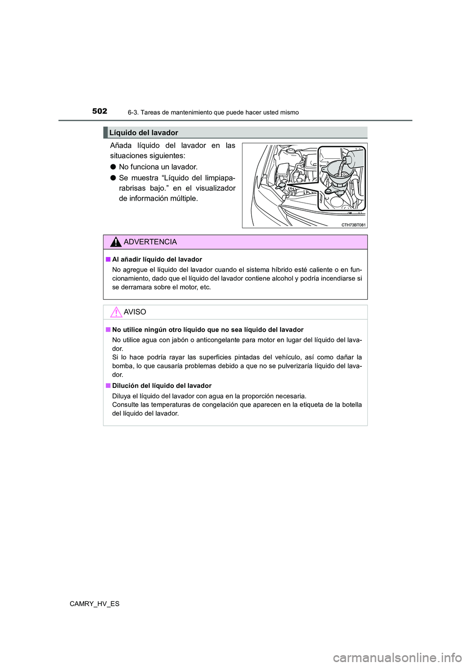 TOYOTA CAMRY 2020  Manual del propietario (in Spanish) 5026-3. Tareas de mantenimiento que puede hacer usted mismo
CAMRY_HV_ES
Añada líquido del lavador en las
situaciones siguientes:
●No funciona un lavador.
●Se muestra “Líquido del limpiapa-
ra