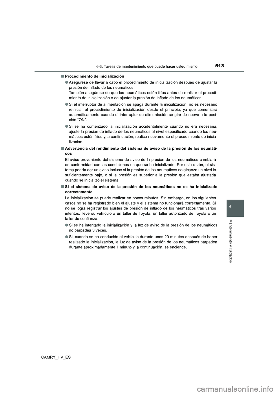 TOYOTA CAMRY 2020 Manual del propietario (in Spanish) 5136-3. Tareas de mantenimiento que puede hacer usted mismo
6
Mantenimiento y cuidados
CAMRY_HV_ES■Procedimiento de inicialización
●Asegúrese de llevar a cabo el procedimiento de inicialización TOYOTA CAMRY 2020 Manual del propietario (in Spanish) 5136-3. Tareas de mantenimiento que puede hacer usted mismo
6
Mantenimiento y cuidados
CAMRY_HV_ES■Procedimiento de inicialización
●Asegúrese de llevar a cabo el procedimiento de inicialización