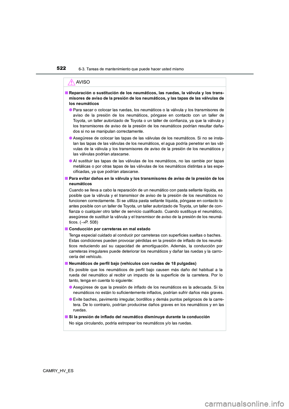 TOYOTA CAMRY 2020 Manual del propietario (in Spanish) 5226-3. Tareas de mantenimiento que puede hacer usted mismo
CAMRY_HV_ES
AV I S O
■Reparación o sustitución de los neumáticos, las ruedas, la válvula y los trans-
misores de aviso de la presión TOYOTA CAMRY 2020 Manual del propietario (in Spanish) 5226-3. Tareas de mantenimiento que puede hacer usted mismo
CAMRY_HV_ES
AV I S O
■Reparación o sustitución de los neumáticos, las ruedas, la válvula y los trans-
misores de aviso de la presión