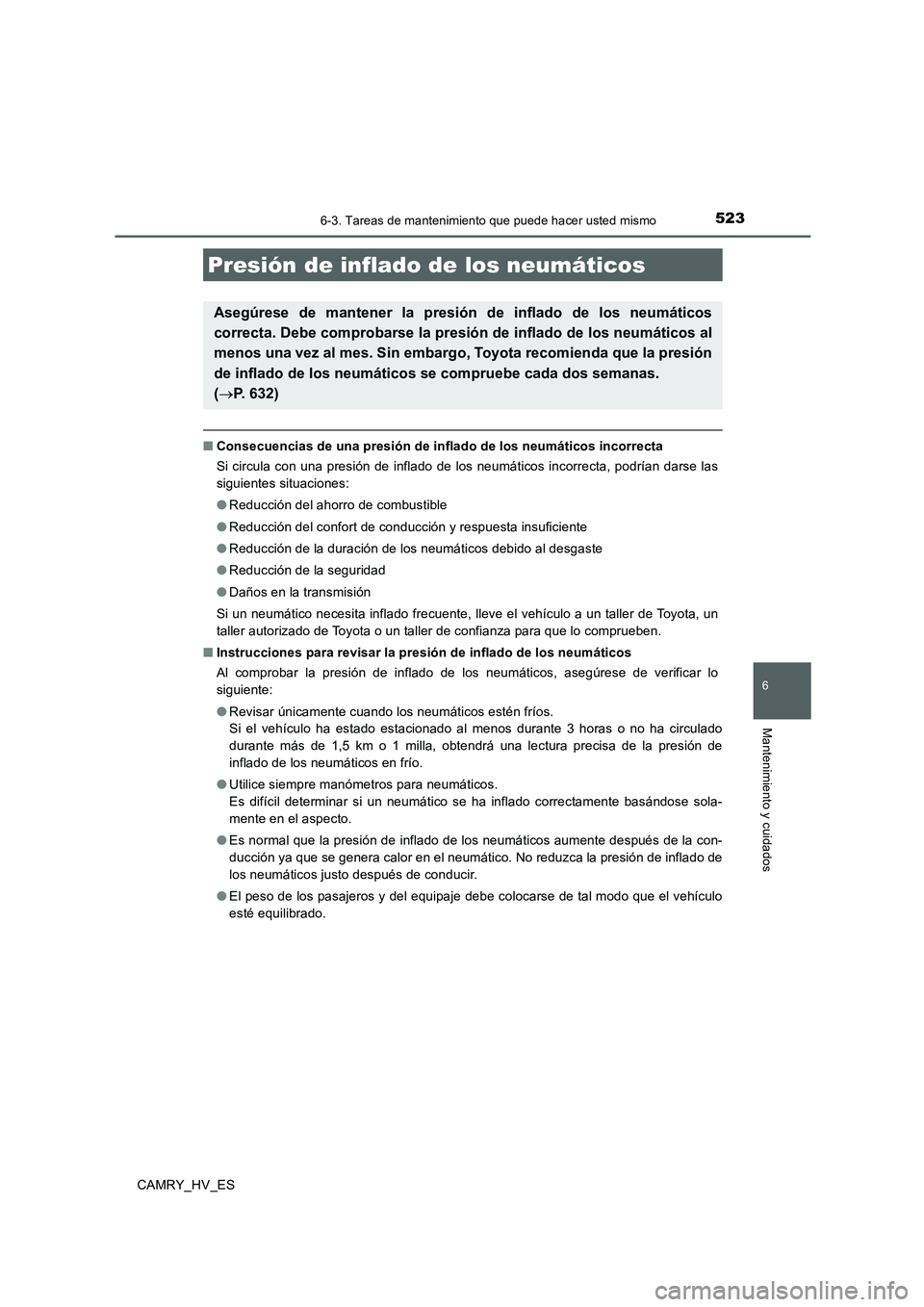TOYOTA CAMRY 2020 Manual del propietario (in Spanish) 5236-3. Tareas de mantenimiento que puede hacer usted mismo
6
Mantenimiento y cuidados
CAMRY_HV_ES
■Consecuencias de una presión de inflado de los neumáticos incorrecta
Si circula con una presión TOYOTA CAMRY 2020 Manual del propietario (in Spanish) 5236-3. Tareas de mantenimiento que puede hacer usted mismo
6
Mantenimiento y cuidados
CAMRY_HV_ES
■Consecuencias de una presión de inflado de los neumáticos incorrecta
Si circula con una presión