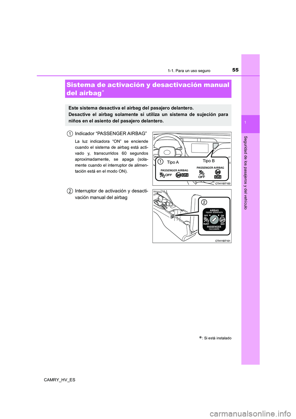 TOYOTA CAMRY 2020 Manual del propietario (in Spanish) 551-1. Para un uso seguro
1
Seguridad de los pasajeros y del vehículo
CAMRY_HV_ES
Indicador “PASSENGER AIRBAG”
La luz indicadora “ON” se enciende
cuando el sistema de airbag está acti-
vado TOYOTA CAMRY 2020 Manual del propietario (in Spanish) 551-1. Para un uso seguro
1
Seguridad de los pasajeros y del vehículo
CAMRY_HV_ES
Indicador “PASSENGER AIRBAG”
La luz indicadora “ON” se enciende
cuando el sistema de airbag está acti-
vado