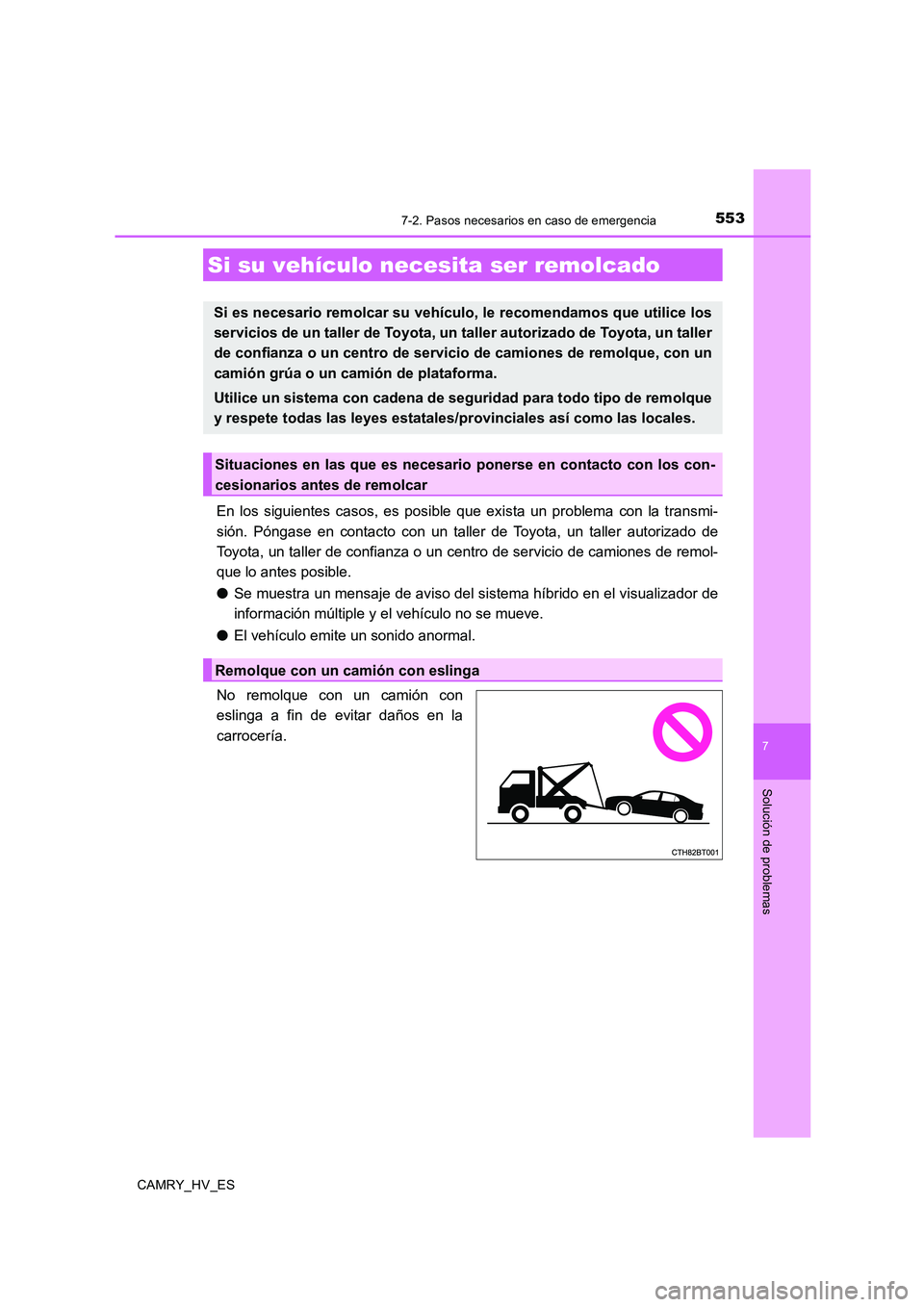 TOYOTA CAMRY 2020 Manual del propietario (in Spanish) 553
CAMRY_HV_ES
7
Solución de problemas
7-2. Pasos necesarios en caso de emergencia
En los siguientes casos, es posible que exista un problema con la transmi-
sión. Póngase en contacto con un talle TOYOTA CAMRY 2020 Manual del propietario (in Spanish) 553
CAMRY_HV_ES
7
Solución de problemas
7-2. Pasos necesarios en caso de emergencia
En los siguientes casos, es posible que exista un problema con la transmi-
sión. Póngase en contacto con un talle