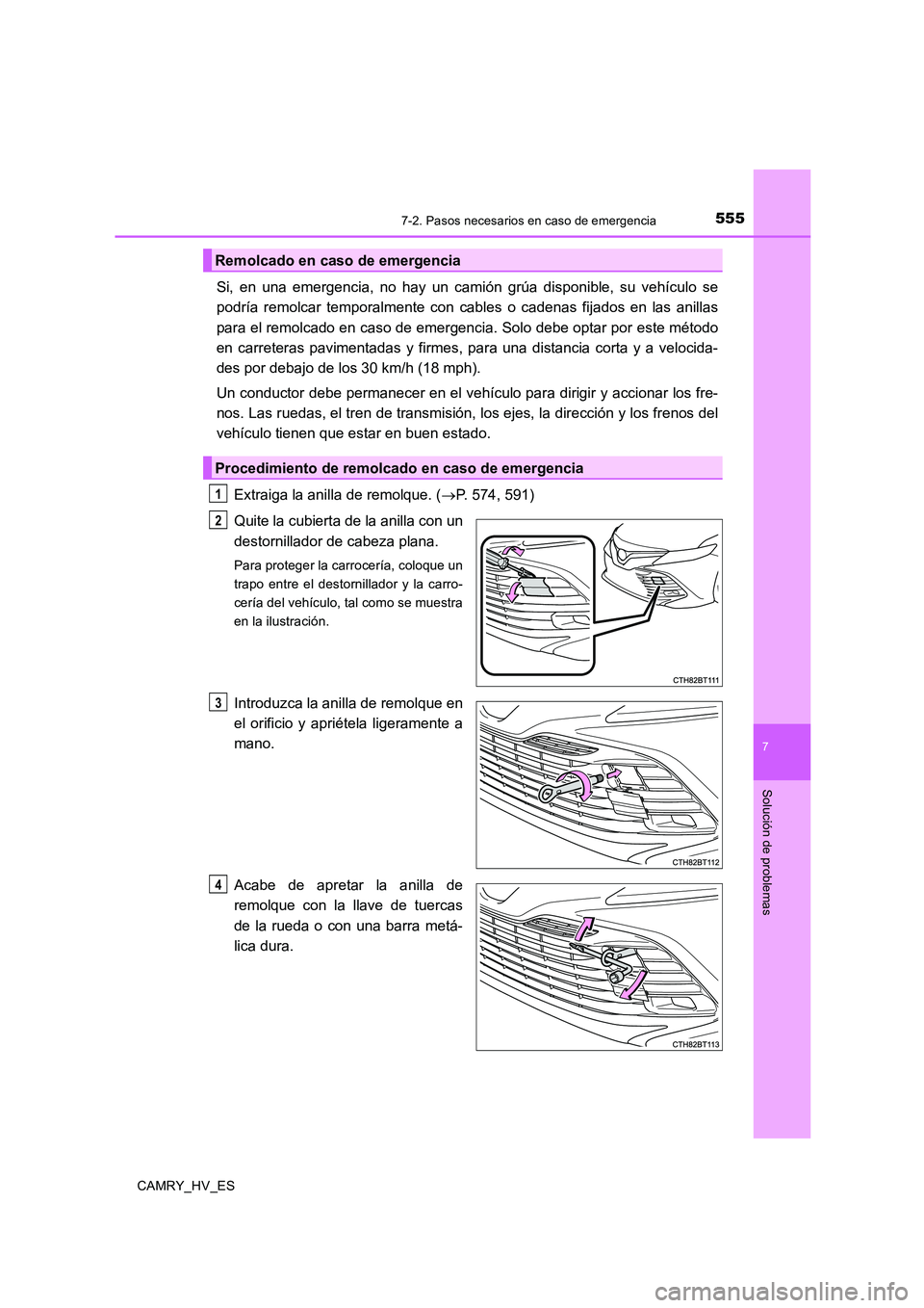 TOYOTA CAMRY 2020 Manual del propietario (in Spanish) 5557-2. Pasos necesarios en caso de emergencia
7
Solución de problemas
CAMRY_HV_ES
Si, en una emergencia, no hay un camión grúa disponible, su vehículo se
podría remolcar temporalmente con cables TOYOTA CAMRY 2020 Manual del propietario (in Spanish) 5557-2. Pasos necesarios en caso de emergencia
7
Solución de problemas
CAMRY_HV_ES
Si, en una emergencia, no hay un camión grúa disponible, su vehículo se
podría remolcar temporalmente con cables