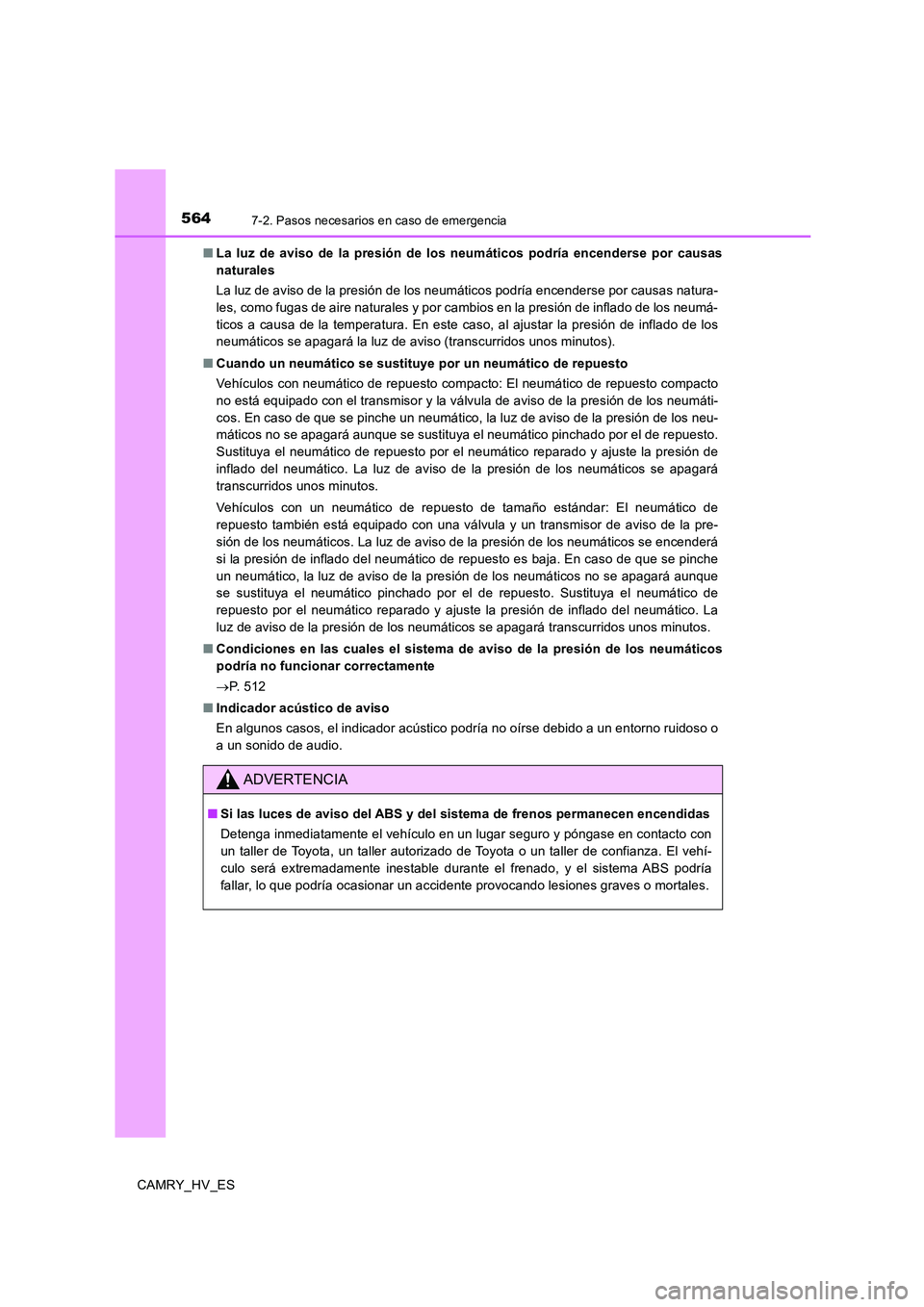 TOYOTA CAMRY 2020 Manual del propietario (in Spanish) 5647-2. Pasos necesarios en caso de emergencia
CAMRY_HV_ES■La luz de aviso de la presión de los neumáticos podría encenderse por causas
naturales
La luz de aviso de la presión de los neumáticos TOYOTA CAMRY 2020 Manual del propietario (in Spanish) 5647-2. Pasos necesarios en caso de emergencia
CAMRY_HV_ES■La luz de aviso de la presión de los neumáticos podría encenderse por causas
naturales
La luz de aviso de la presión de los neumáticos
