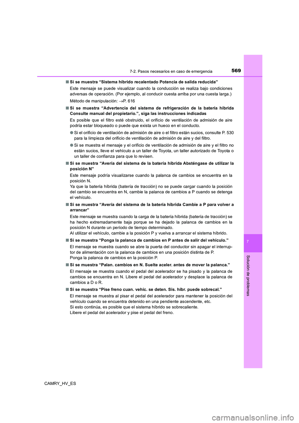TOYOTA CAMRY 2020 Manual del propietario (in Spanish) 5697-2. Pasos necesarios en caso de emergencia
7
Solución de problemas
CAMRY_HV_ES■Si se muestra “Sistema híbrido recalentado Potencia de salida reducida”
Este mensaje se puede visualizar cuan TOYOTA CAMRY 2020 Manual del propietario (in Spanish) 5697-2. Pasos necesarios en caso de emergencia
7
Solución de problemas
CAMRY_HV_ES■Si se muestra “Sistema híbrido recalentado Potencia de salida reducida”
Este mensaje se puede visualizar cuan