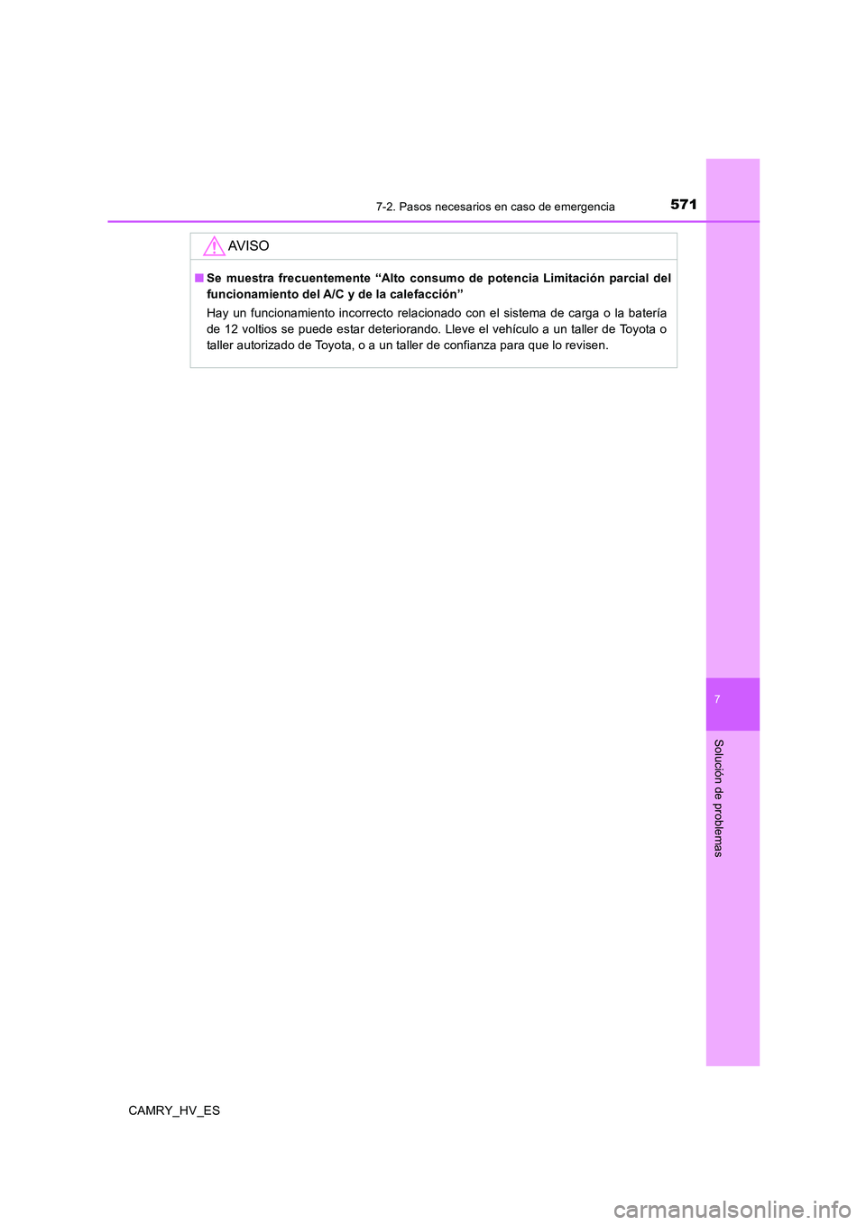TOYOTA CAMRY 2020  Manual del propietario (in Spanish) 5717-2. Pasos necesarios en caso de emergencia
7
Solución de problemas
CAMRY_HV_ES
AV I S O
■Se muestra frecuentemente “Alto consumo de potencia Limitación parcial del
funcionamiento del A/C y d