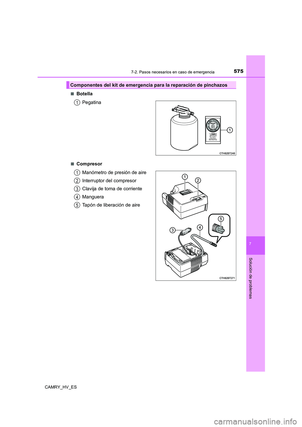 TOYOTA CAMRY 2020  Manual del propietario (in Spanish) 5757-2. Pasos necesarios en caso de emergencia
7
Solución de problemas
CAMRY_HV_ES■
Botella
Pegatina
■Compresor
Manómetro de presión de aire
Interruptor del compresor
Clavija de toma de corrien