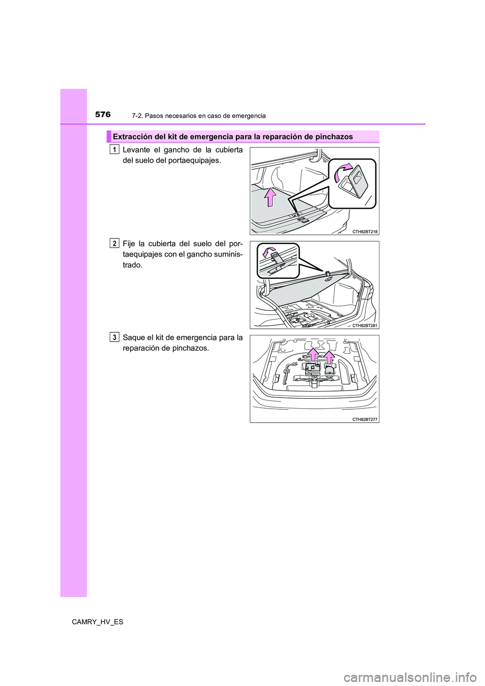 TOYOTA CAMRY 2020  Manual del propietario (in Spanish) 5767-2. Pasos necesarios en caso de emergencia
CAMRY_HV_ES
Levante el gancho de la cubierta
del suelo del portaequipajes.
Fije la cubierta del suelo del por-
taequipajes con el gancho suminis-
trado.
