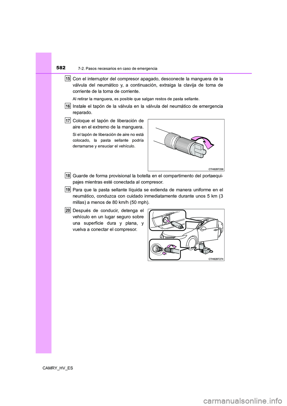 TOYOTA CAMRY 2020 Manual del propietario (in Spanish) 5827-2. Pasos necesarios en caso de emergencia
CAMRY_HV_ES
Con el interruptor del compresor apagado, desconecte la manguera de la
válvula del neumático y, a continuación, extraiga la clavija de tom TOYOTA CAMRY 2020 Manual del propietario (in Spanish) 5827-2. Pasos necesarios en caso de emergencia
CAMRY_HV_ES
Con el interruptor del compresor apagado, desconecte la manguera de la
válvula del neumático y, a continuación, extraiga la clavija de tom