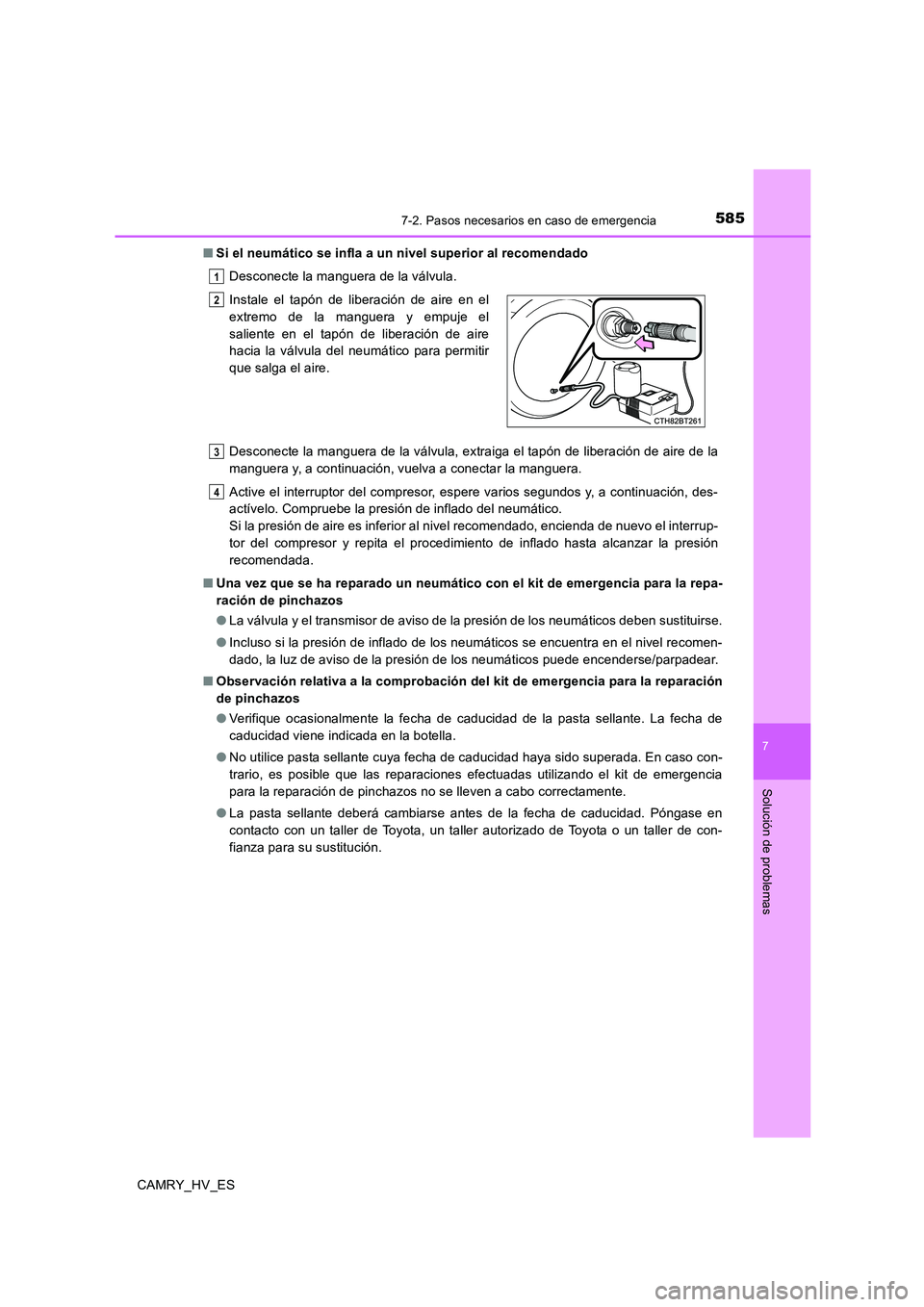 TOYOTA CAMRY 2020 Manual del propietario (in Spanish) 5857-2. Pasos necesarios en caso de emergencia
7
Solución de problemas
CAMRY_HV_ES■Si el neumático se infla a un nivel superior al recomendado
Desconecte la manguera de la válvula.
Desconecte la TOYOTA CAMRY 2020 Manual del propietario (in Spanish) 5857-2. Pasos necesarios en caso de emergencia
7
Solución de problemas
CAMRY_HV_ES■Si el neumático se infla a un nivel superior al recomendado
Desconecte la manguera de la válvula.
Desconecte la