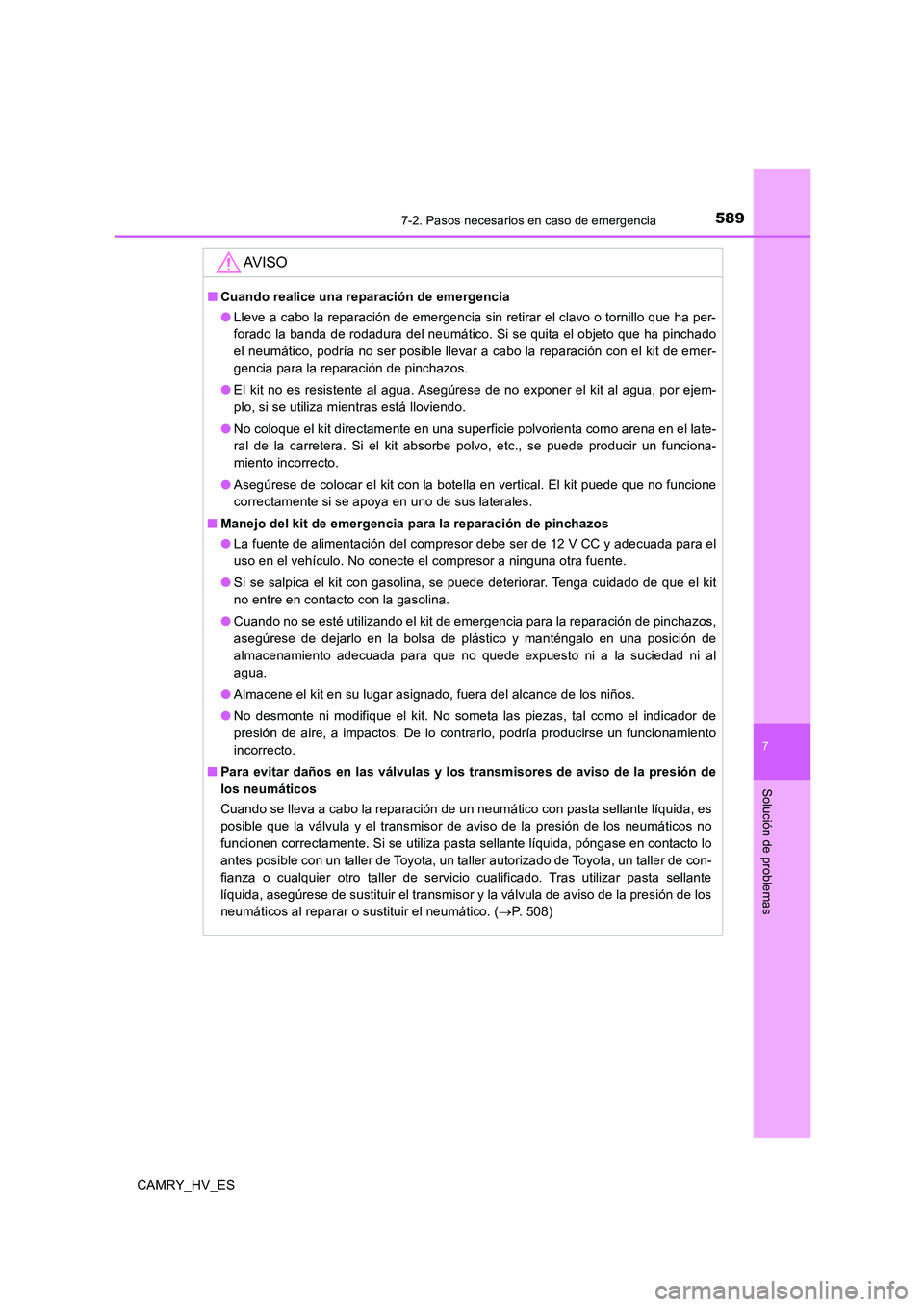 TOYOTA CAMRY 2020 Manual del propietario (in Spanish) 5897-2. Pasos necesarios en caso de emergencia
7
Solución de problemas
CAMRY_HV_ES
AV I S O
■Cuando realice una reparación de emergencia
●Lleve a cabo la reparación de emergencia sin retirar el TOYOTA CAMRY 2020 Manual del propietario (in Spanish) 5897-2. Pasos necesarios en caso de emergencia
7
Solución de problemas
CAMRY_HV_ES
AV I S O
■Cuando realice una reparación de emergencia
●Lleve a cabo la reparación de emergencia sin retirar el