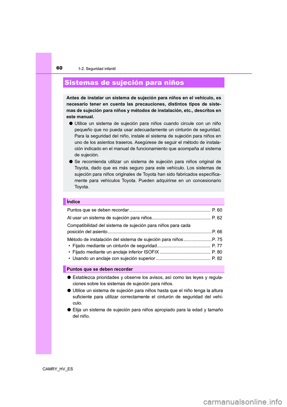 TOYOTA CAMRY 2020 Manual del propietario (in Spanish) 601-2. Seguridad infantil
CAMRY_HV_ES
Puntos que se deben recordar ................................................................ P. 60
Al usar un sistema de sujeción para niños................... TOYOTA CAMRY 2020 Manual del propietario (in Spanish) 601-2. Seguridad infantil
CAMRY_HV_ES
Puntos que se deben recordar ................................................................ P. 60
Al usar un sistema de sujeción para niños...................