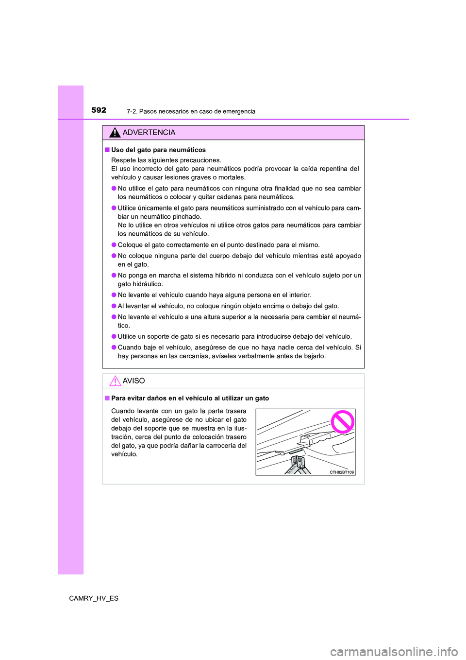 TOYOTA CAMRY 2020 Manual del propietario (in Spanish) 5927-2. Pasos necesarios en caso de emergencia
CAMRY_HV_ES
ADVERTENCIA
■Uso del gato para neumáticos
Respete las siguientes precauciones.
El uso incorrecto del gato para neumáticos podría provoc TOYOTA CAMRY 2020 Manual del propietario (in Spanish) 5927-2. Pasos necesarios en caso de emergencia
CAMRY_HV_ES
ADVERTENCIA
■Uso del gato para neumáticos
Respete las siguientes precauciones.
El uso incorrecto del gato para neumáticos podría provoc