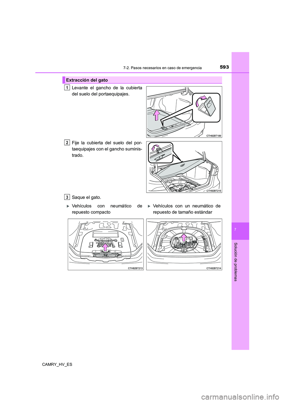 TOYOTA CAMRY 2020 Manual del propietario (in Spanish) 5937-2. Pasos necesarios en caso de emergencia
7
Solución de problemas
CAMRY_HV_ES
Levante el gancho de la cubierta
del suelo del portaequipajes.
Fije la cubierta del suelo del por-
taequipajes con e TOYOTA CAMRY 2020 Manual del propietario (in Spanish) 5937-2. Pasos necesarios en caso de emergencia
7
Solución de problemas
CAMRY_HV_ES
Levante el gancho de la cubierta
del suelo del portaequipajes.
Fije la cubierta del suelo del por-
taequipajes con e