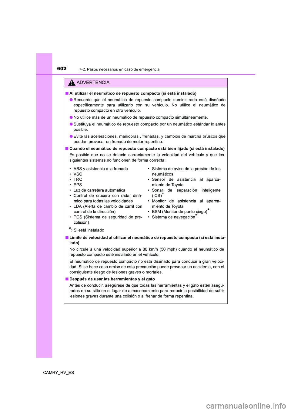 TOYOTA CAMRY 2020 Manual del propietario (in Spanish) 6027-2. Pasos necesarios en caso de emergencia
CAMRY_HV_ES
ADVERTENCIA
■Al utilizar el neumático de repuesto compacto (si está instalado)
●Recuerde que el neumático de repuesto compacto suminis TOYOTA CAMRY 2020 Manual del propietario (in Spanish) 6027-2. Pasos necesarios en caso de emergencia
CAMRY_HV_ES
ADVERTENCIA
■Al utilizar el neumático de repuesto compacto (si está instalado)
●Recuerde que el neumático de repuesto compacto suminis