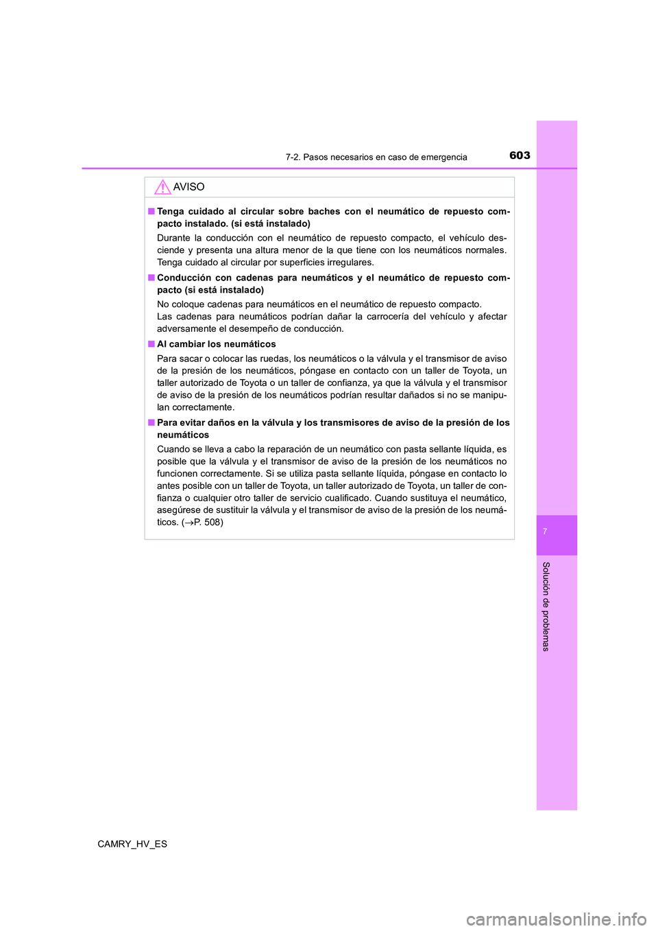 TOYOTA CAMRY 2020 Manual del propietario (in Spanish) 6037-2. Pasos necesarios en caso de emergencia
7
Solución de problemas
CAMRY_HV_ES
AV I S O
■Tenga cuidado al circular sobre baches con el neumático de repuesto com-
pacto instalado. (si está ins TOYOTA CAMRY 2020 Manual del propietario (in Spanish) 6037-2. Pasos necesarios en caso de emergencia
7
Solución de problemas
CAMRY_HV_ES
AV I S O
■Tenga cuidado al circular sobre baches con el neumático de repuesto com-
pacto instalado. (si está ins