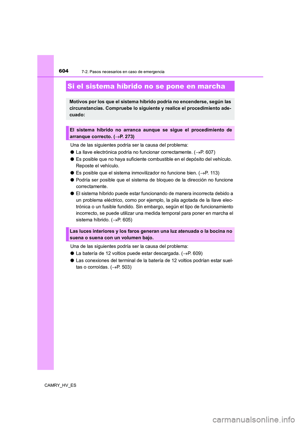 TOYOTA CAMRY 2020 Manual del propietario (in Spanish) 6047-2. Pasos necesarios en caso de emergencia
CAMRY_HV_ES
Una de las siguientes podría ser la causa del problema:
●La llave electrónica podría no funcionar correctamente. (→P. 607)
●Es posib TOYOTA CAMRY 2020 Manual del propietario (in Spanish) 6047-2. Pasos necesarios en caso de emergencia
CAMRY_HV_ES
Una de las siguientes podría ser la causa del problema:
●La llave electrónica podría no funcionar correctamente. (→P. 607)
●Es posib