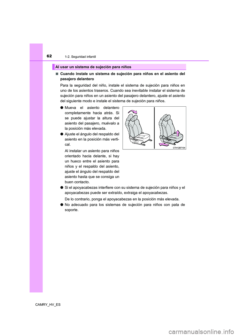 TOYOTA CAMRY 2020 Manual del propietario (in Spanish) 621-2. Seguridad infantil
CAMRY_HV_ES■
Cuando instale un sistema de sujeción para niños en el asiento del
pasajero delantero
Para la seguridad del niño, instale el sistema de sujeción para niño TOYOTA CAMRY 2020 Manual del propietario (in Spanish) 621-2. Seguridad infantil
CAMRY_HV_ES■
Cuando instale un sistema de sujeción para niños en el asiento del
pasajero delantero
Para la seguridad del niño, instale el sistema de sujeción para niño
