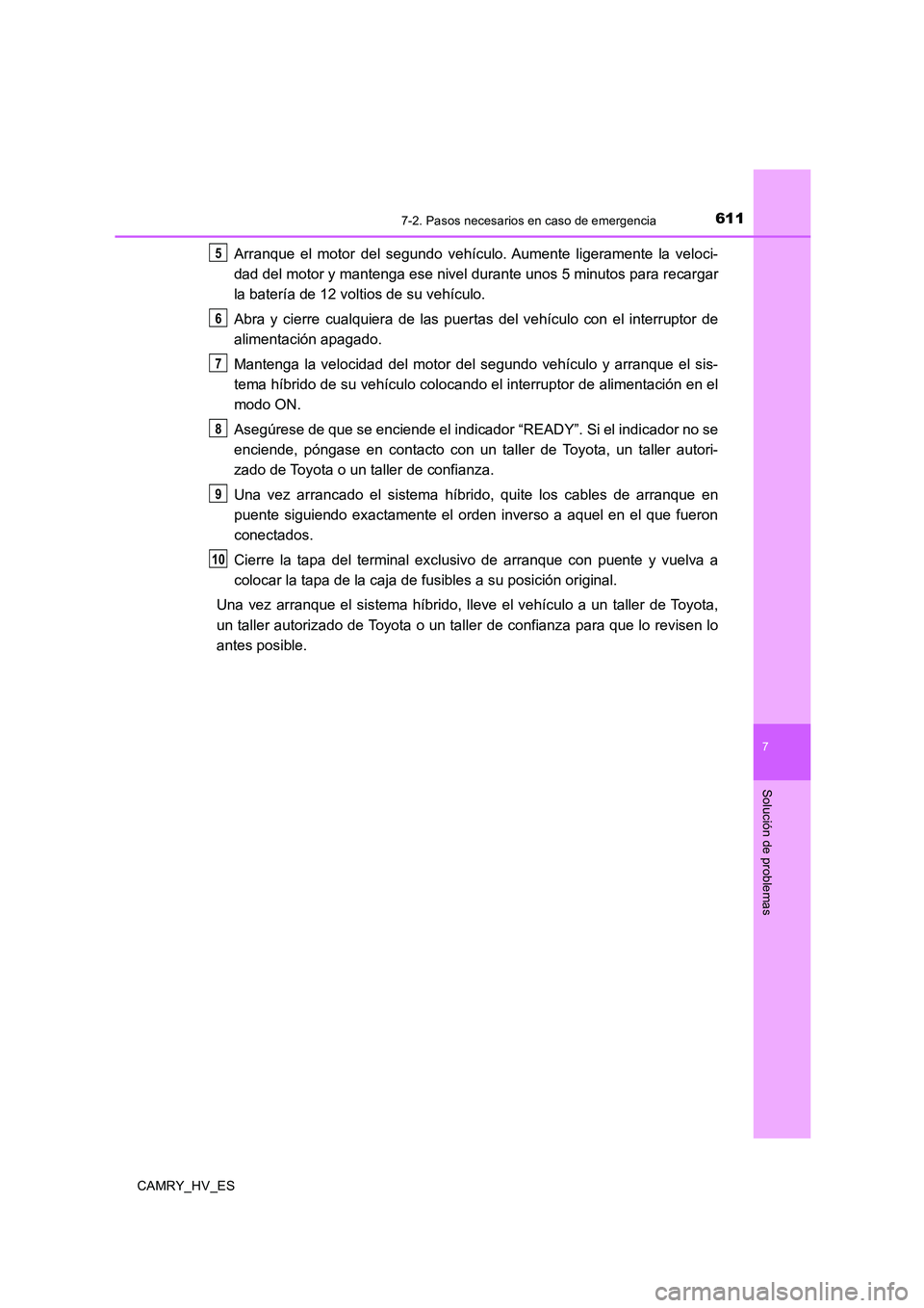 TOYOTA CAMRY 2020 Manual del propietario (in Spanish) 6117-2. Pasos necesarios en caso de emergencia
7
Solución de problemas
CAMRY_HV_ES
Arranque el motor del segundo vehículo. Aumente ligeramente la veloci-
dad del motor y mantenga ese nivel durante u TOYOTA CAMRY 2020 Manual del propietario (in Spanish) 6117-2. Pasos necesarios en caso de emergencia
7
Solución de problemas
CAMRY_HV_ES
Arranque el motor del segundo vehículo. Aumente ligeramente la veloci-
dad del motor y mantenga ese nivel durante u