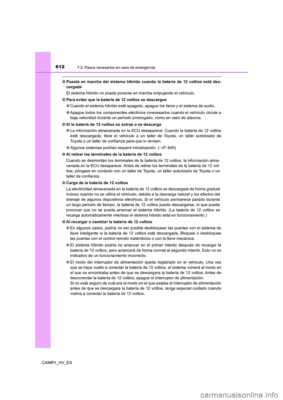 TOYOTA CAMRY 2020 Manual del propietario (in Spanish) 6127-2. Pasos necesarios en caso de emergencia
CAMRY_HV_ES
■Puesta en marcha del sistema híbrido cuando la batería de 12 voltios está des-
cargada
El sistema híbrido no puede ponerse en marcha TOYOTA CAMRY 2020 Manual del propietario (in Spanish) 6127-2. Pasos necesarios en caso de emergencia
CAMRY_HV_ES
■Puesta en marcha del sistema híbrido cuando la batería de 12 voltios está des-
cargada
El sistema híbrido no puede ponerse en marcha