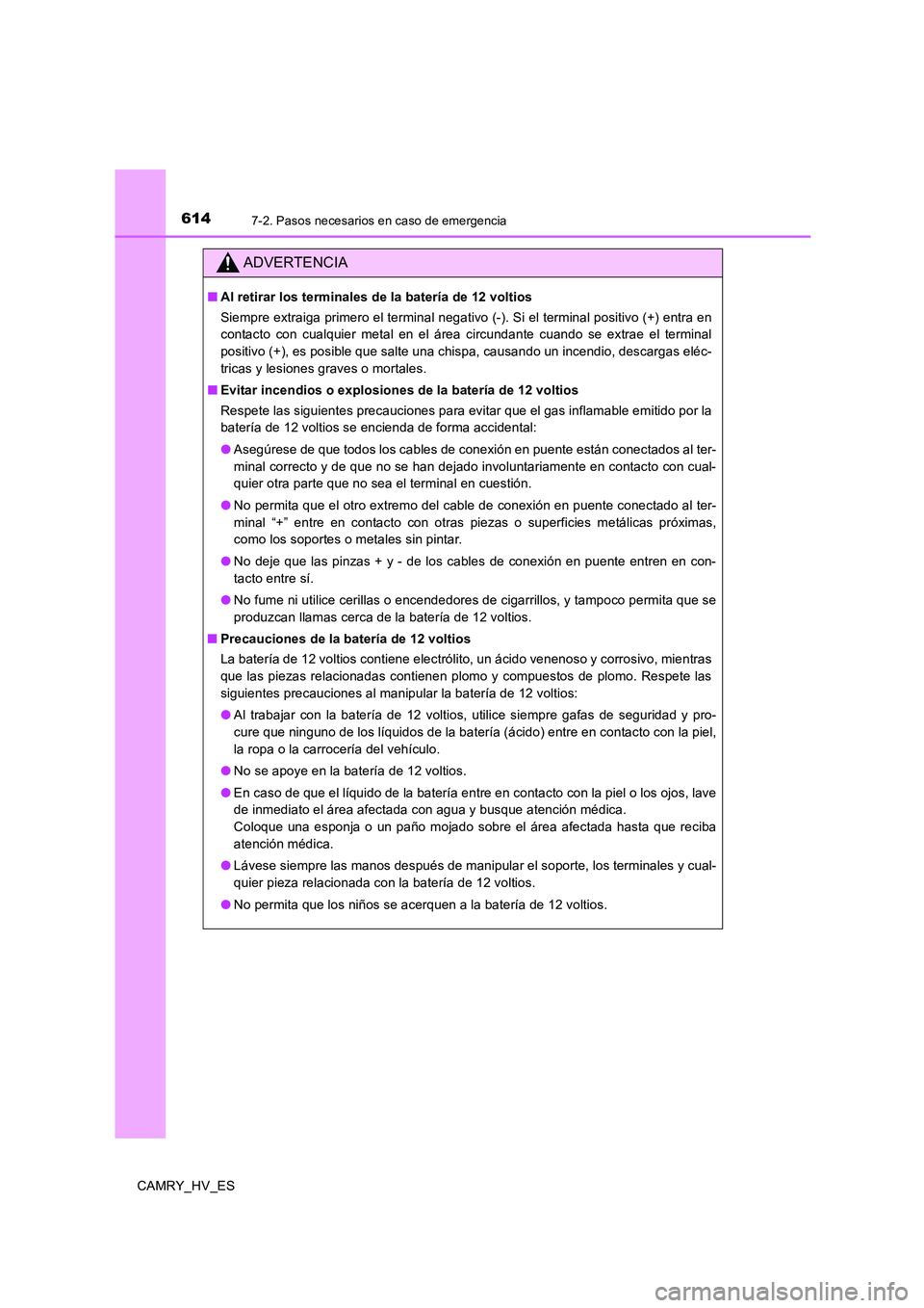 TOYOTA CAMRY 2020 Manual del propietario (in Spanish) 6147-2. Pasos necesarios en caso de emergencia
CAMRY_HV_ES
ADVERTENCIA
■Al retirar los terminales de la batería de 12 voltios
Siempre extraiga primero el terminal negativo (-). Si el terminal posit TOYOTA CAMRY 2020 Manual del propietario (in Spanish) 6147-2. Pasos necesarios en caso de emergencia
CAMRY_HV_ES
ADVERTENCIA
■Al retirar los terminales de la batería de 12 voltios
Siempre extraiga primero el terminal negativo (-). Si el terminal posit