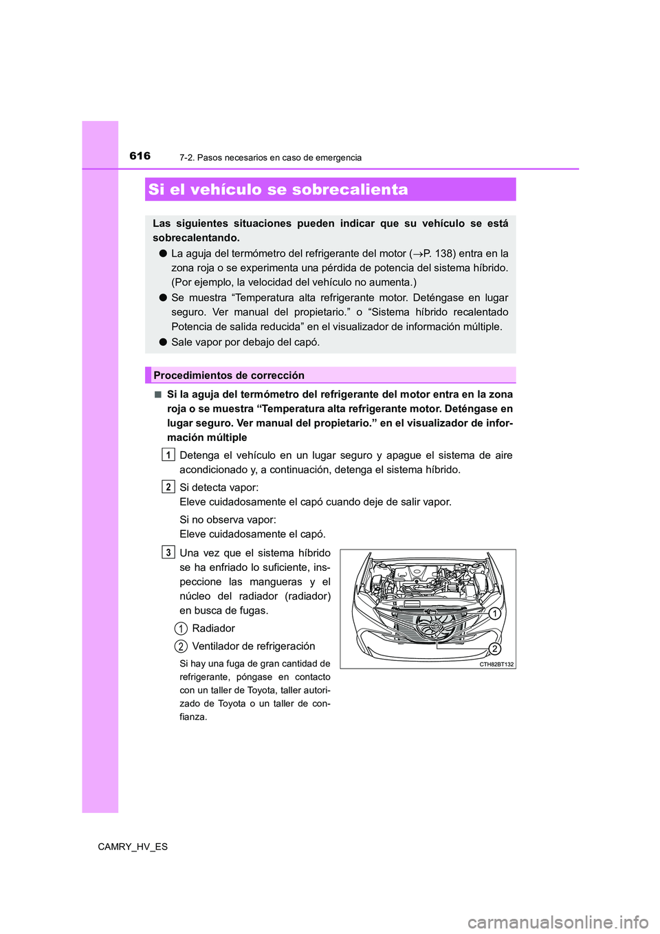 TOYOTA CAMRY 2020 Manual del propietario (in Spanish) 6167-2. Pasos necesarios en caso de emergencia
CAMRY_HV_ES■
Si la aguja del termómetro del refrigerante del motor entra en la zona
roja o se muestra “Temperatura alta refrigerante motor. Deténga TOYOTA CAMRY 2020 Manual del propietario (in Spanish) 6167-2. Pasos necesarios en caso de emergencia
CAMRY_HV_ES■
Si la aguja del termómetro del refrigerante del motor entra en la zona
roja o se muestra “Temperatura alta refrigerante motor. Deténga