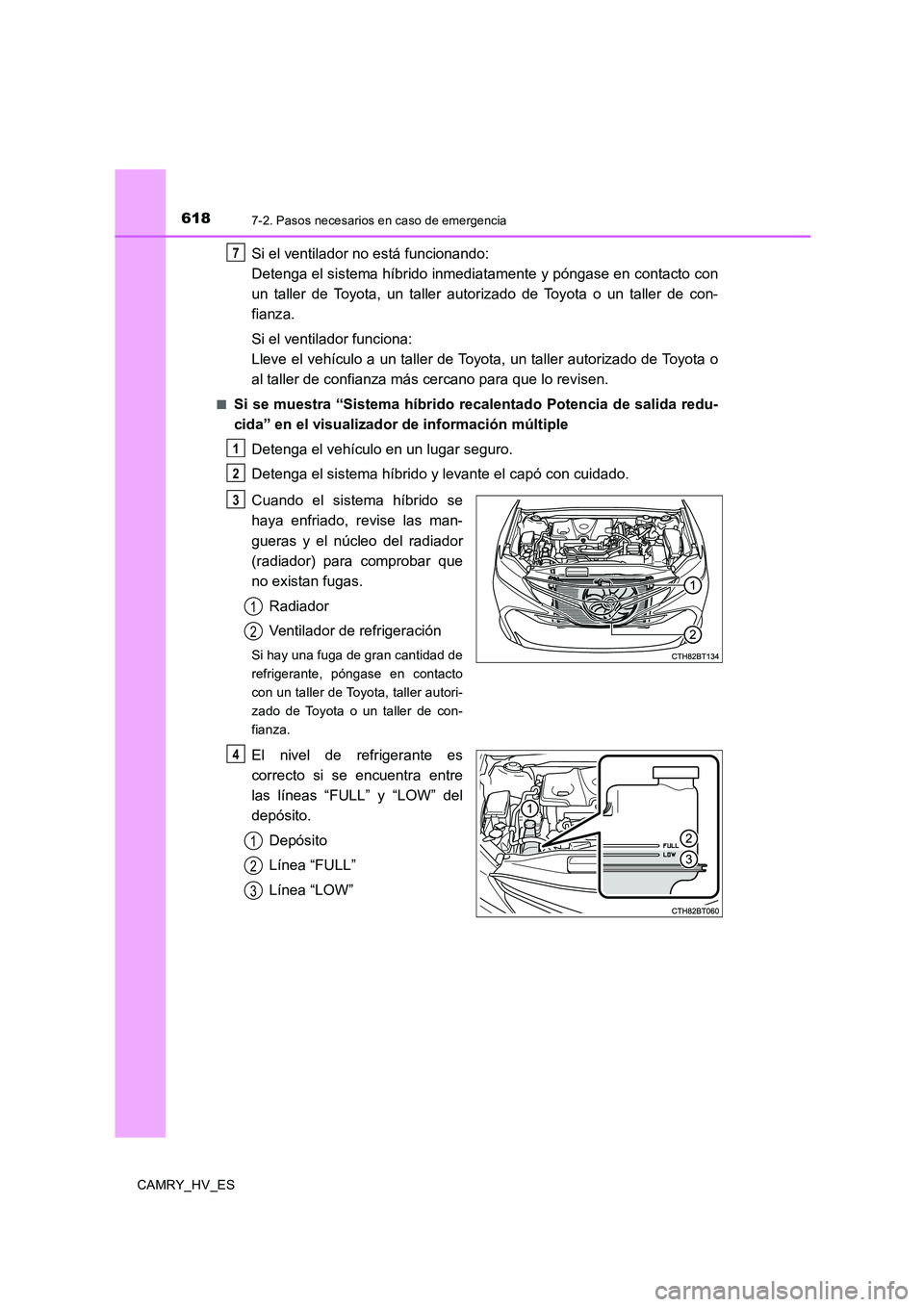 TOYOTA CAMRY 2020 Manual del propietario (in Spanish) 6187-2. Pasos necesarios en caso de emergencia
CAMRY_HV_ES
Si el ventilador no está funcionando:
Detenga el sistema híbrido inmediatamente y póngase en contacto con
un taller de Toyota, un taller TOYOTA CAMRY 2020 Manual del propietario (in Spanish) 6187-2. Pasos necesarios en caso de emergencia
CAMRY_HV_ES
Si el ventilador no está funcionando:
Detenga el sistema híbrido inmediatamente y póngase en contacto con
un taller de Toyota, un taller